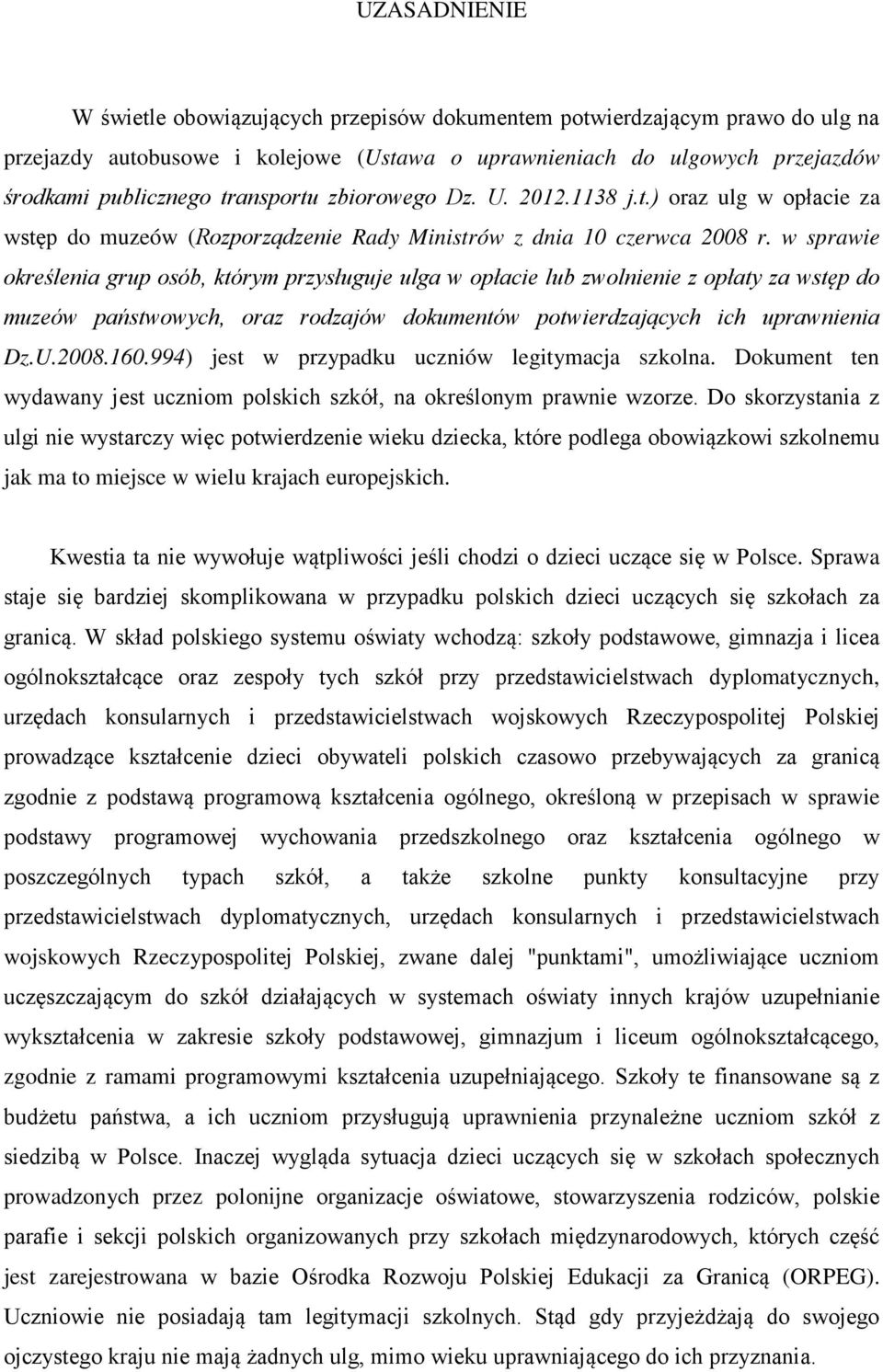 w sprawie określenia grup osób, którym przysługuje ulga w opłacie lub zwolnienie z opłaty za wstęp do muzeów państwowych, oraz rodzajów dokumentów potwierdzających ich uprawnienia Dz.U.2008.160.