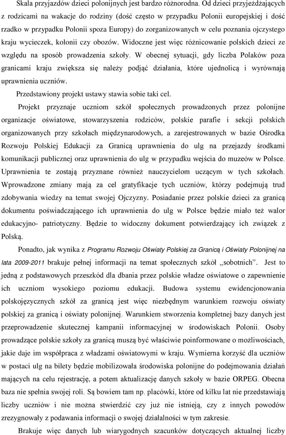 ojczystego kraju wycieczek, kolonii czy obozów. Widoczne jest więc różnicowanie polskich dzieci ze względu na sposób prowadzenia szkoły.