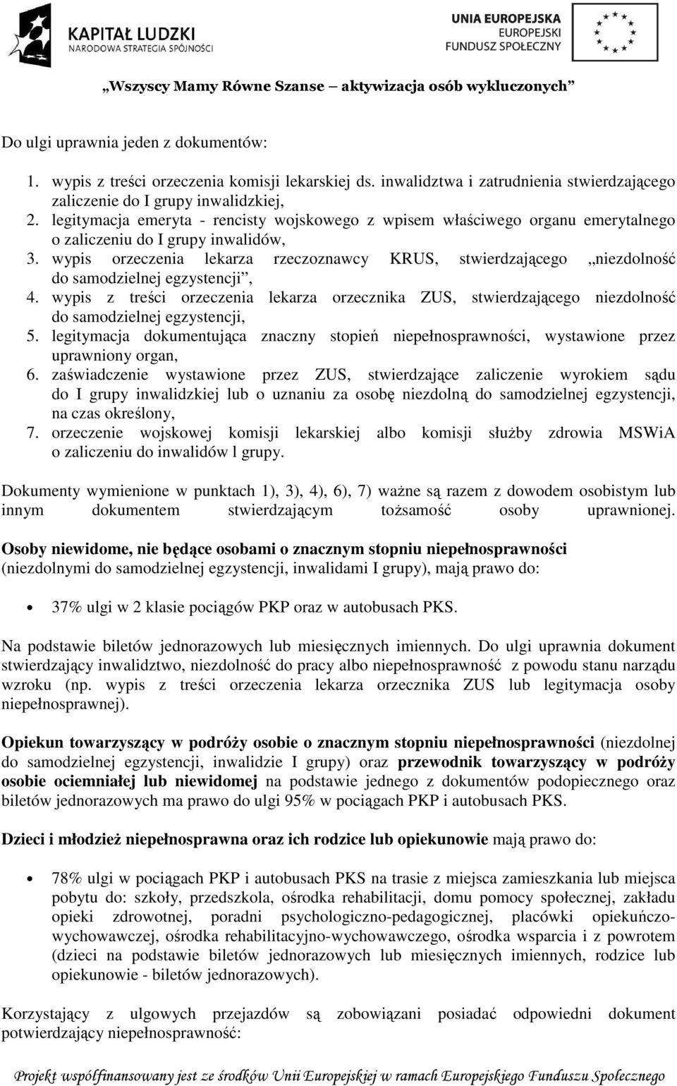 wypis orzeczenia lekarza rzeczoznawcy KRUS, stwierdzającego niezdolność do samodzielnej egzystencji, 4.