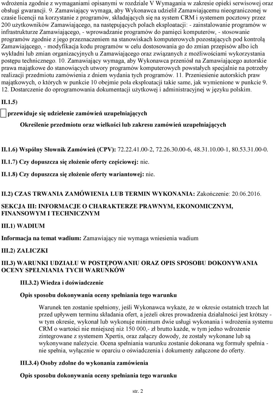 Zamawiającego, na następujących polach eksploatacji: - zainstalowanie programów w infrastrukturze Zamawiającego, - wprowadzanie programów do pamięci komputerów, - stosowanie programów zgodnie z jego