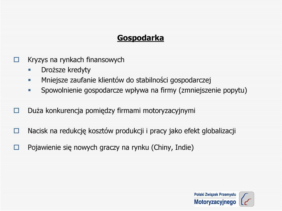 popytu) DuŜa konkurencja pomiędzy firmami motoryzacyjnymi Nacisk na redukcję kosztów