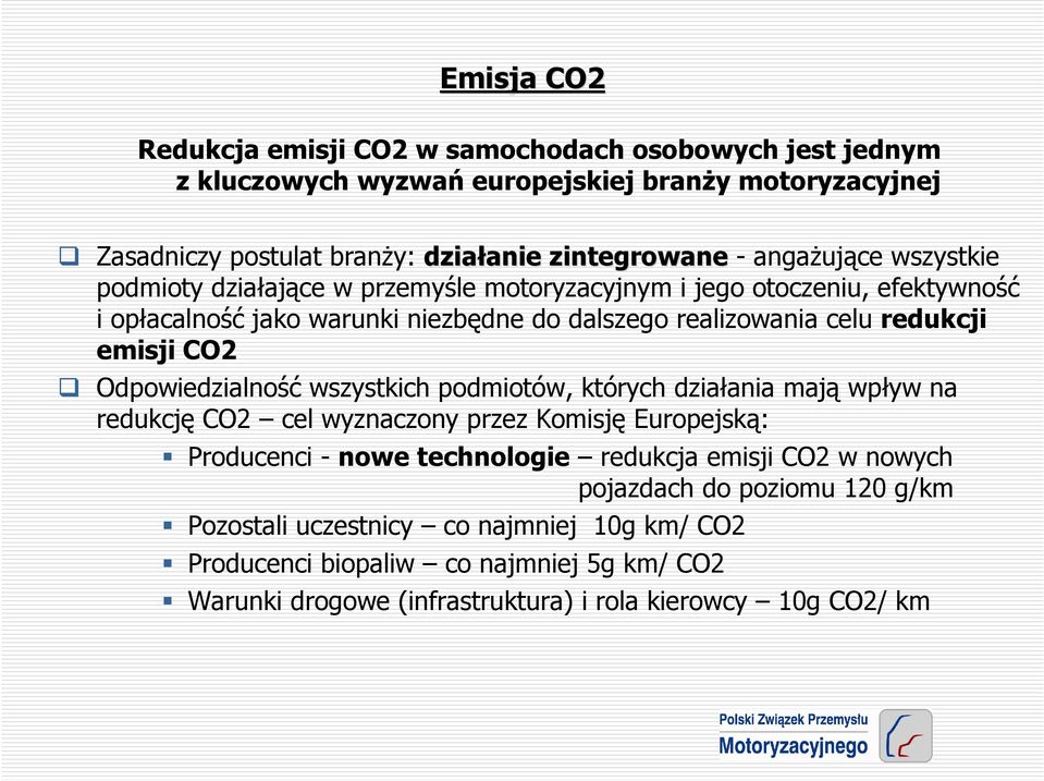 CO2 Odpowiedzialność wszystkich podmiotów, których działania mają wpływ na redukcję CO2 cel wyznaczony przez Komisję Europejską: Producenci - nowe technologie redukcja emisji CO2 w