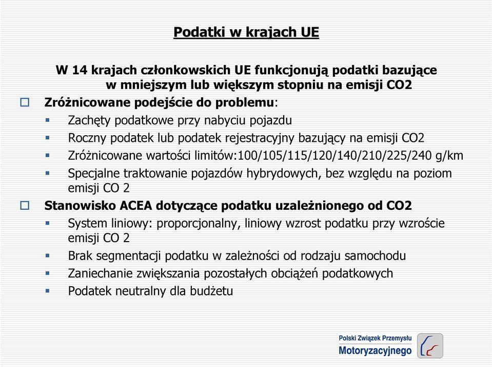 traktowanie pojazdów hybrydowych, bez względu na poziom emisji CO 2 Stanowisko ACEA dotyczące podatku uzaleŝnionego od CO2 System liniowy: proporcjonalny, liniowy wzrost