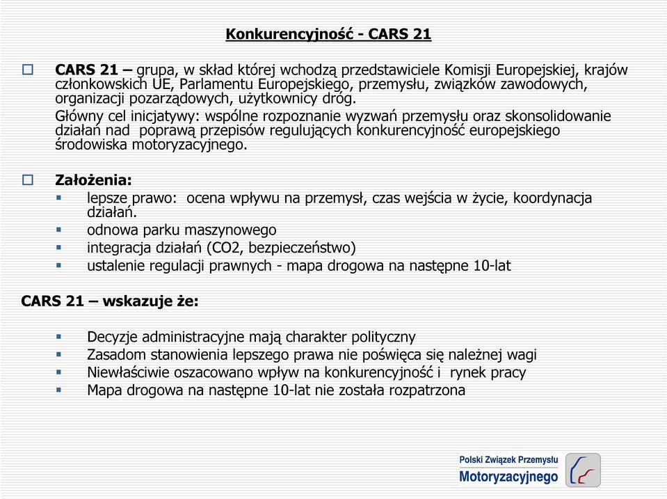 Główny cel inicjatywy: wspólne rozpoznanie wyzwań przemysłu oraz skonsolidowanie działań nad poprawą przepisów regulujących konkurencyjność europejskiego środowiska motoryzacyjnego.