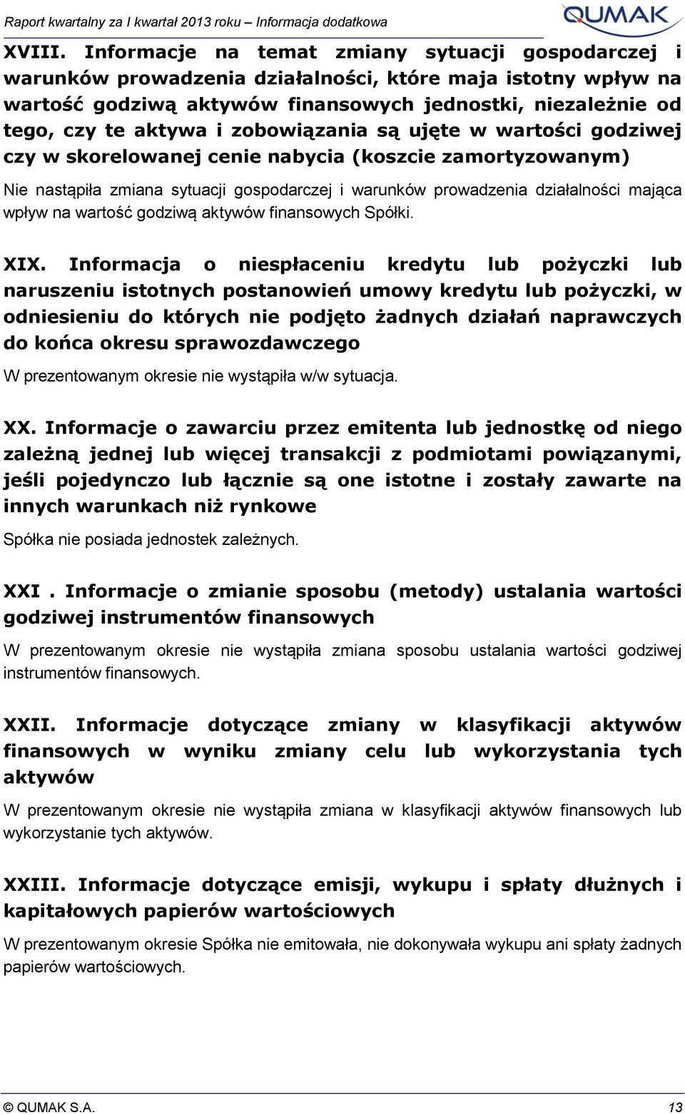 zobowiązania są ujęte w wartości godziwej czy w skorelowanej cenie nabycia (koszcie zamortyzowanym) Nie nastąpiła zmiana sytuacji gospodarczej i warunków prowadzenia działalności mająca wpływ na