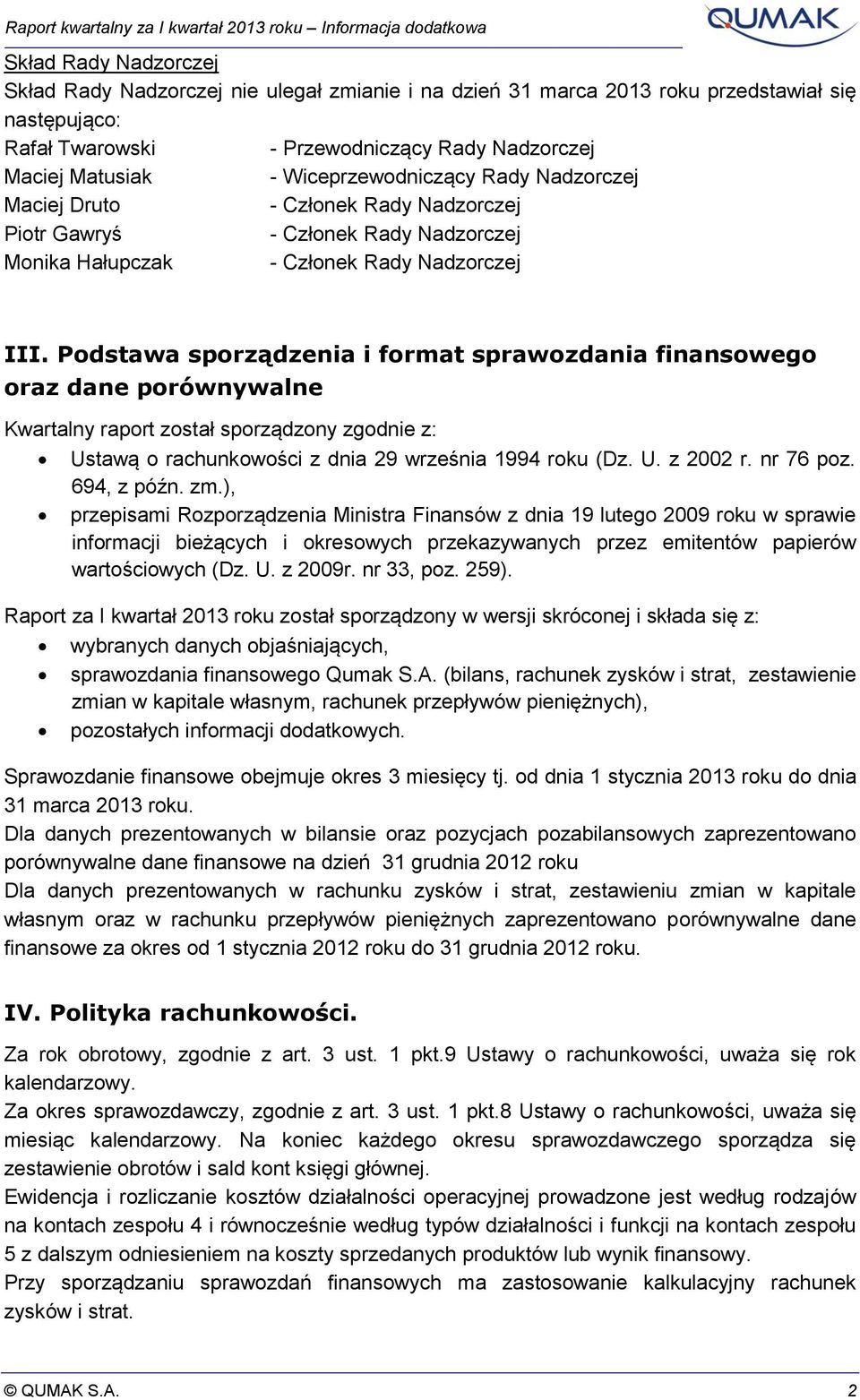 Podstawa sporządzenia i format sprawozdania finansowego oraz dane porównywalne Kwartalny raport został sporządzony zgodnie z: Ustawą o rachunkowości z dnia 29 września 1994 roku (Dz. U. z 2002 r.