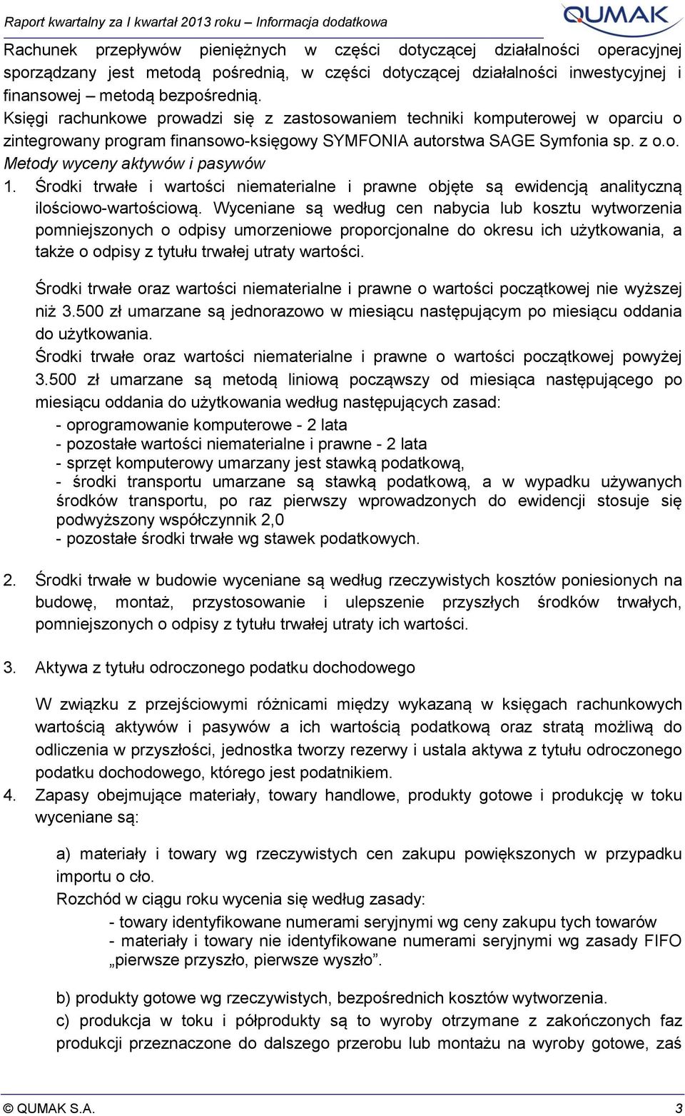 Środki trwałe i wartości niematerialne i prawne objęte są ewidencją analityczną ilościowo-wartościową.