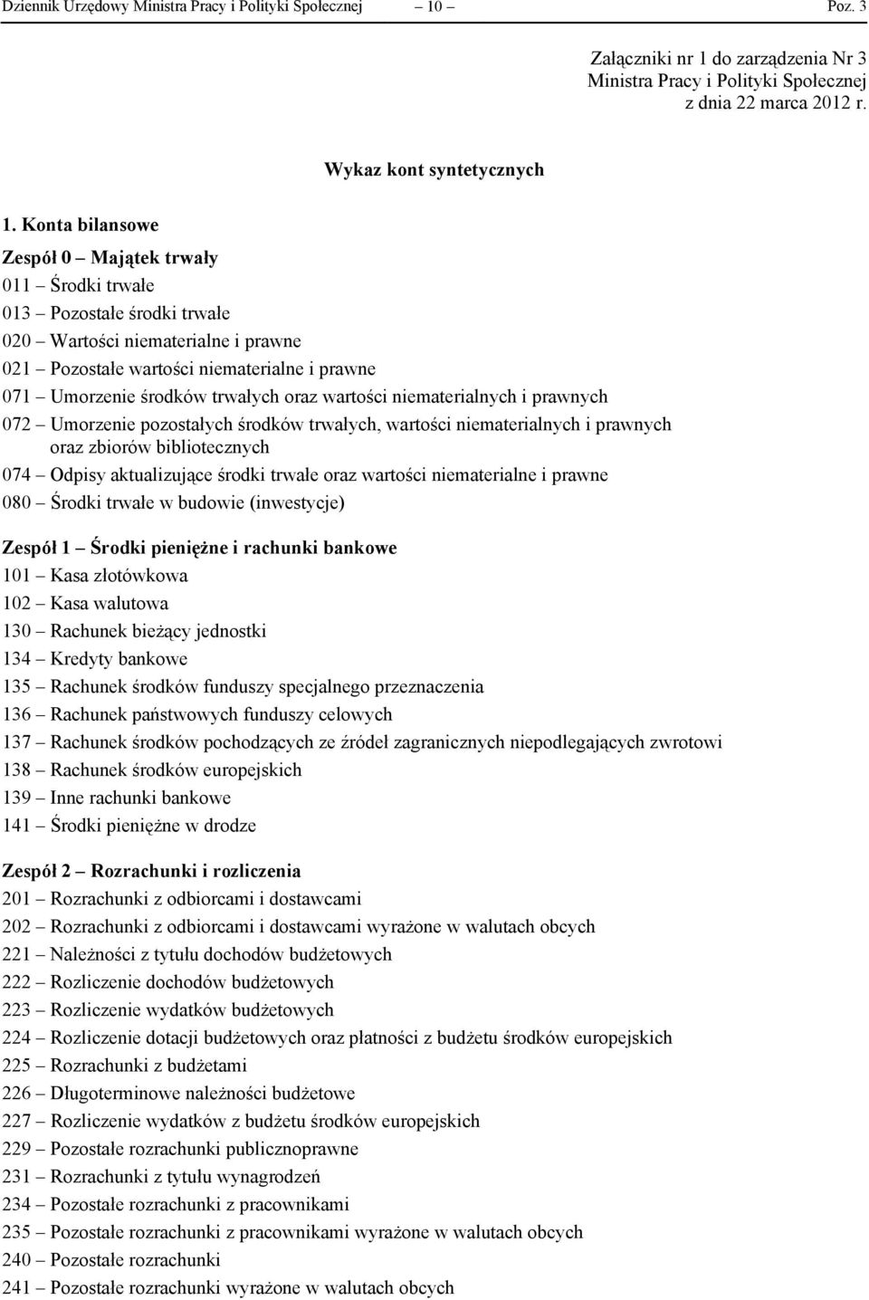 oraz wartości niematerialnych i prawnych 072 Umorzenie pozostałych środków trwałych, wartości niematerialnych i prawnych oraz zbiorów bibliotecznych 074 Odpisy aktualizujące środki trwałe oraz