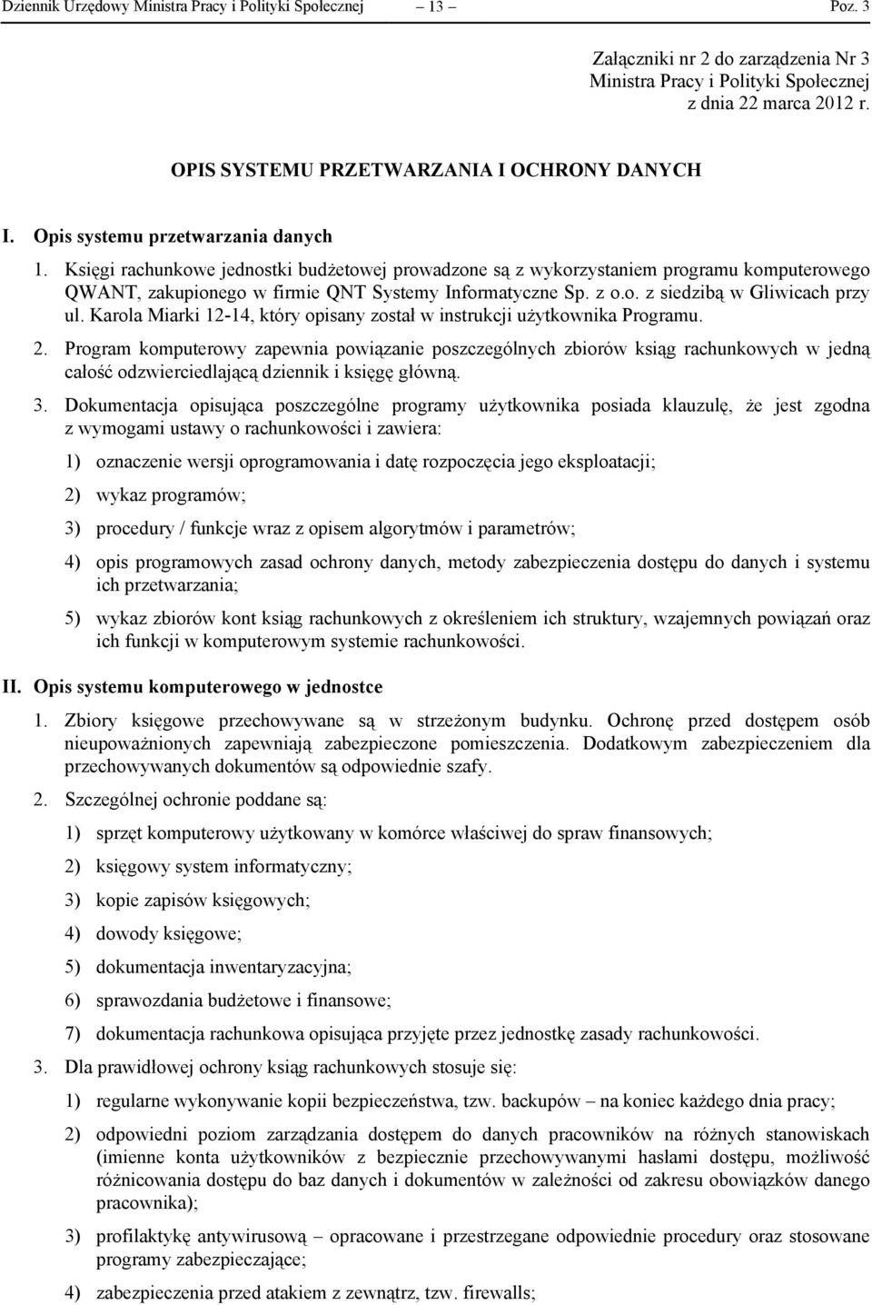 Księgi rachunkowe jednostki budżetowej prowadzone są z wykorzystaniem programu komputerowego QWANT, zakupionego w firmie QNT Systemy Informatyczne Sp. z o.o. z siedzibą w Gliwicach przy ul.