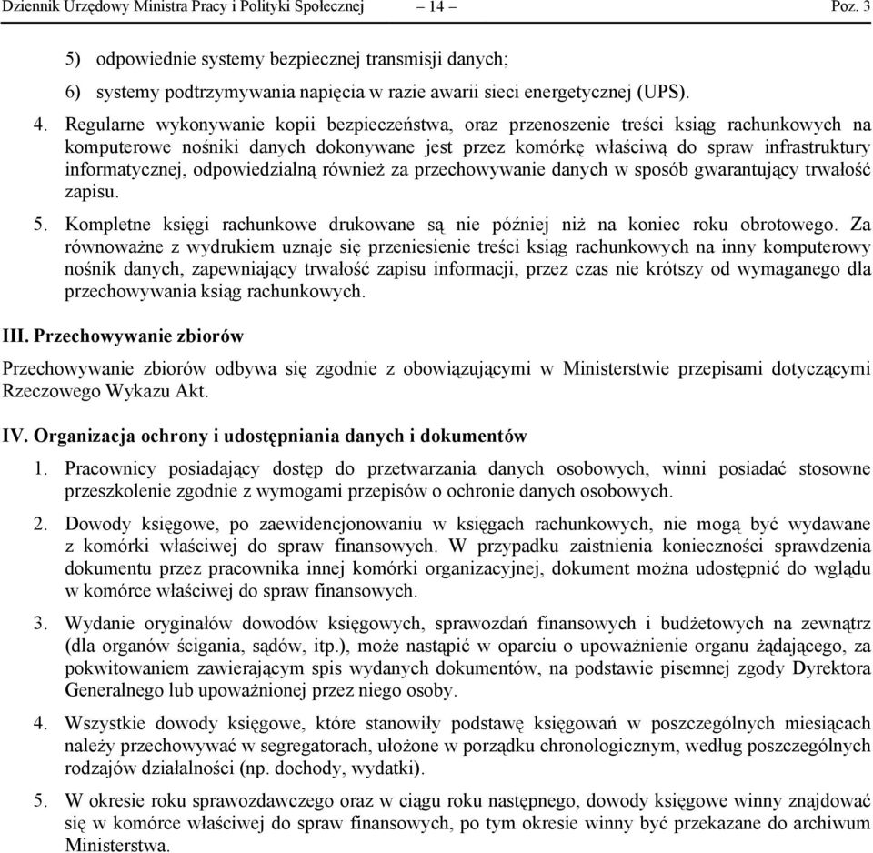 odpowiedzialną również za przechowywanie danych w sposób gwarantujący trwałość zapisu. 5. Kompletne księgi rachunkowe drukowane są nie później niż na koniec roku obrotowego.