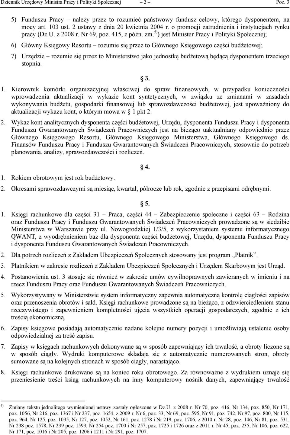 5) ) jest Minister Pracy i Polityki Społecznej; 6) Główny Księgowy Resortu rozumie się przez to Głównego Księgowego części budżetowej; 7) Urzędzie rozumie się przez to Ministerstwo jako jednostkę