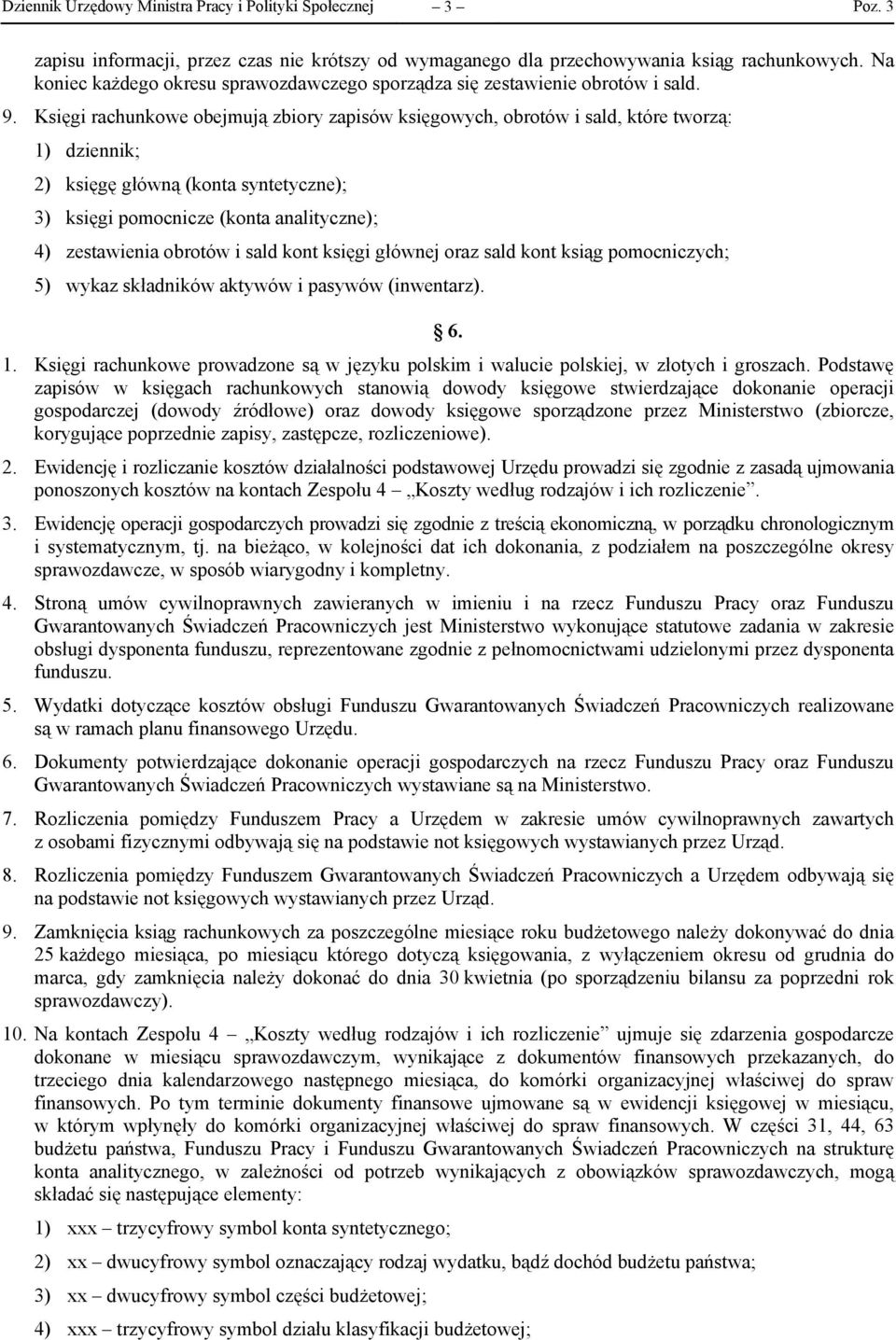 Księgi rachunkowe obejmują zbiory zapisów księgowych, obrotów i sald, które tworzą: 1) dziennik; 2) księgę główną (konta syntetyczne); 3) księgi pomocnicze (konta analityczne); 4) zestawienia obrotów