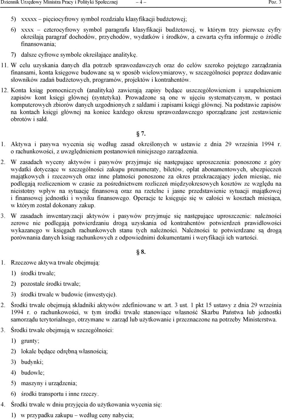 W celu uzyskania danych dla potrzeb sprawozdawczych oraz do celów szeroko pojętego zarządzania finansami, konta księgowe budowane są w sposób wielowymiarowy, w szczególności poprzez dodawanie