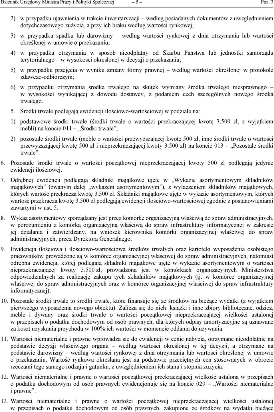 od Skarbu Państwa lub jednostki samorządu terytorialnego w wysokości określonej w decyzji o przekazaniu; 5) w przypadku przejęcia w wyniku zmiany formy prawnej według wartości określonej w protokole