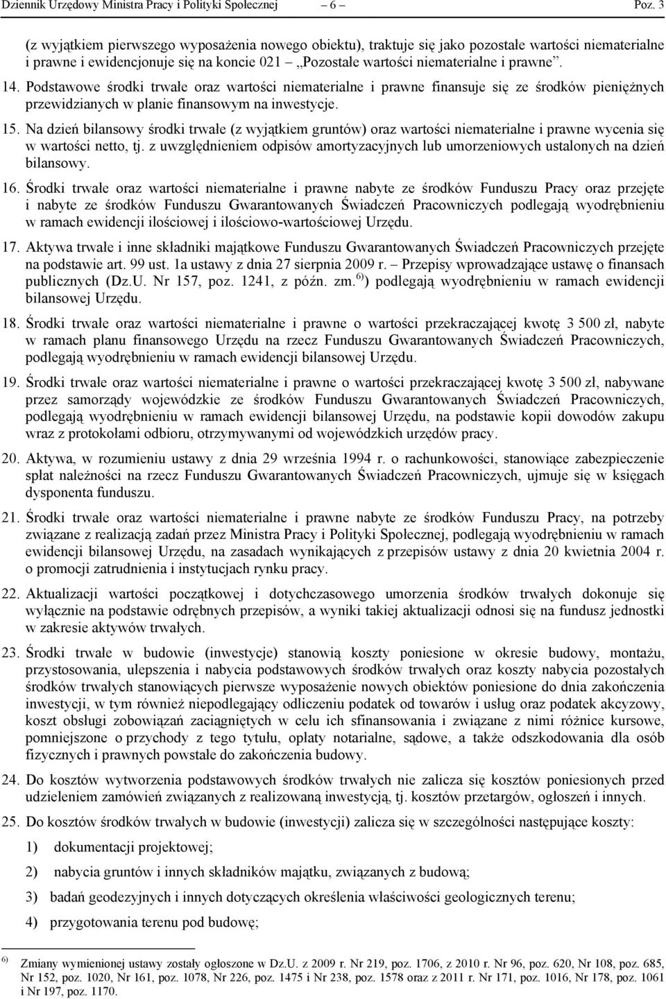 15. Na dzień bilansowy środki trwałe (z wyjątkiem gruntów) oraz wartości niematerialne i prawne wycenia się w wartości netto, tj.