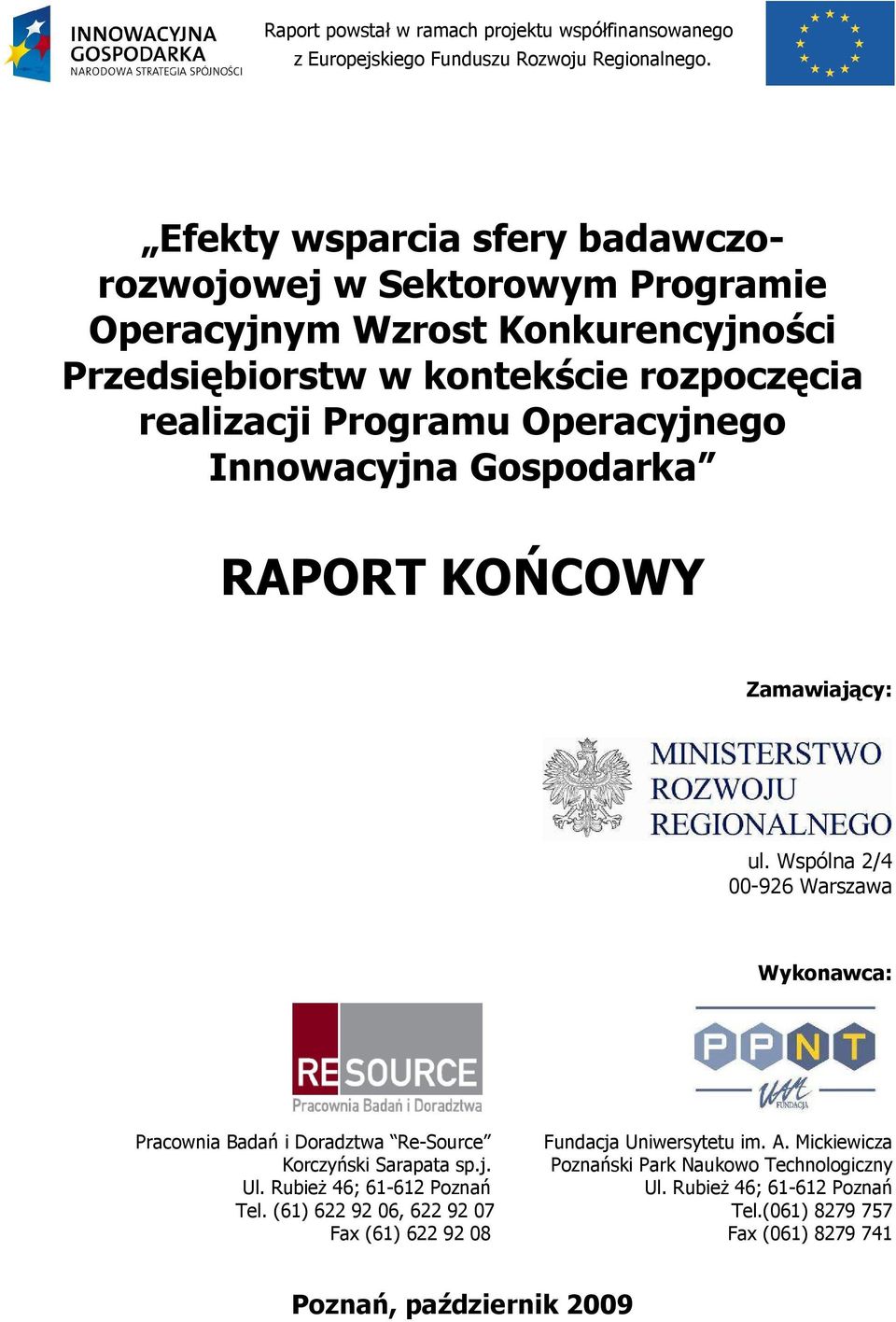 Wspólna 2/4 00-926 Warszawa Wykonawca: Pracownia Badań i Doradztwa Re-Source Fundacja Uniwersytetu im. A. Mickiewicza Korczyński Sarapata sp.j. Poznański Park Naukowo Technologiczny Ul.