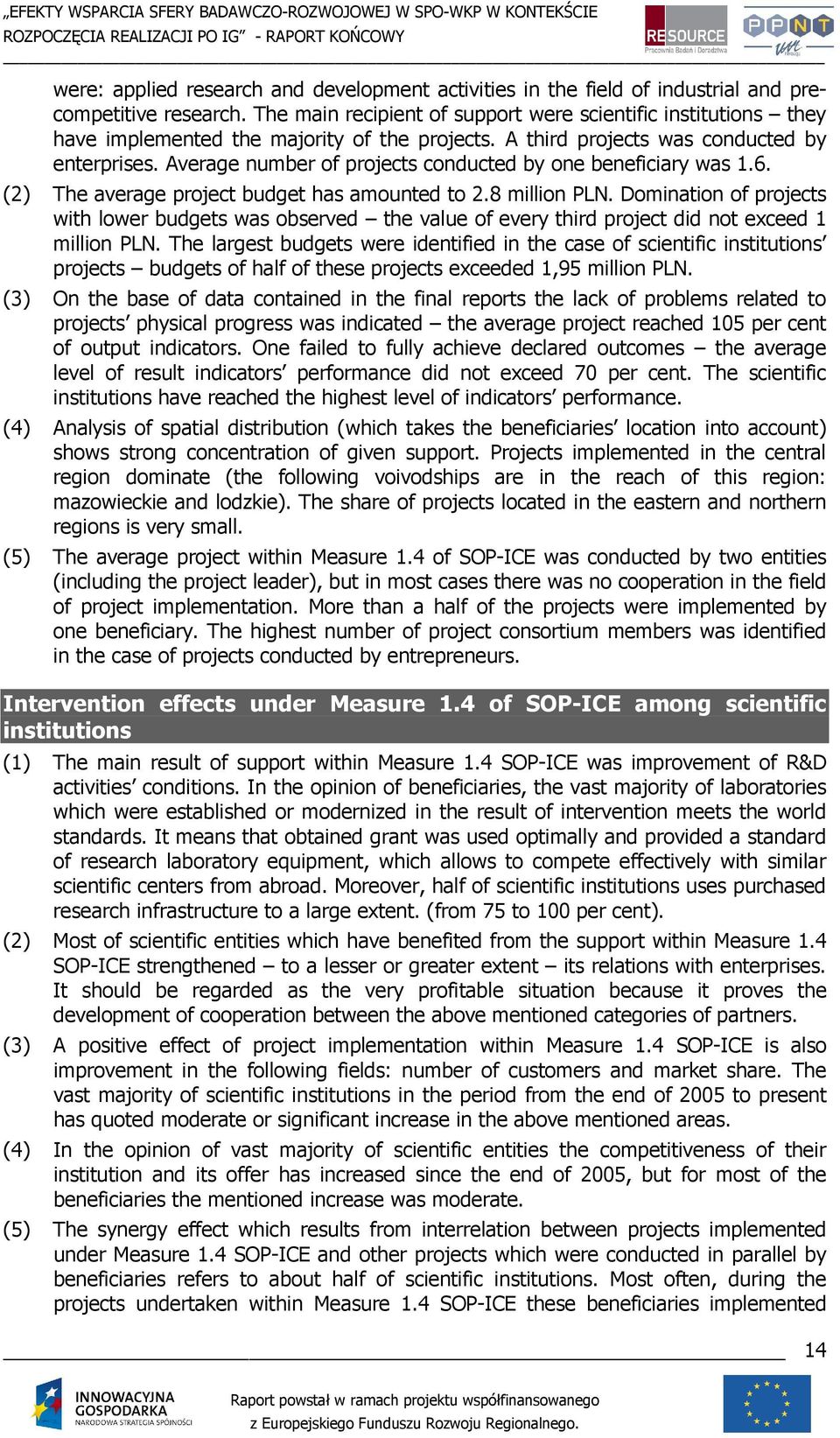 Average number of projects conducted by one beneficiary was 1.6. (2) The average project budget has amounted to 2.8 million PLN.