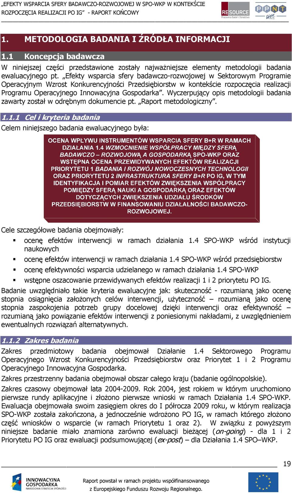 Efekty wsparcia sfery badawczo-rozwojowej w Sektorowym Programie Operacyjnym Wzrost Konkurencyjności Przedsiębiorstw w kontekście rozpoczęcia realizacji Programu Operacyjnego Innowacyjna Gospodarka.