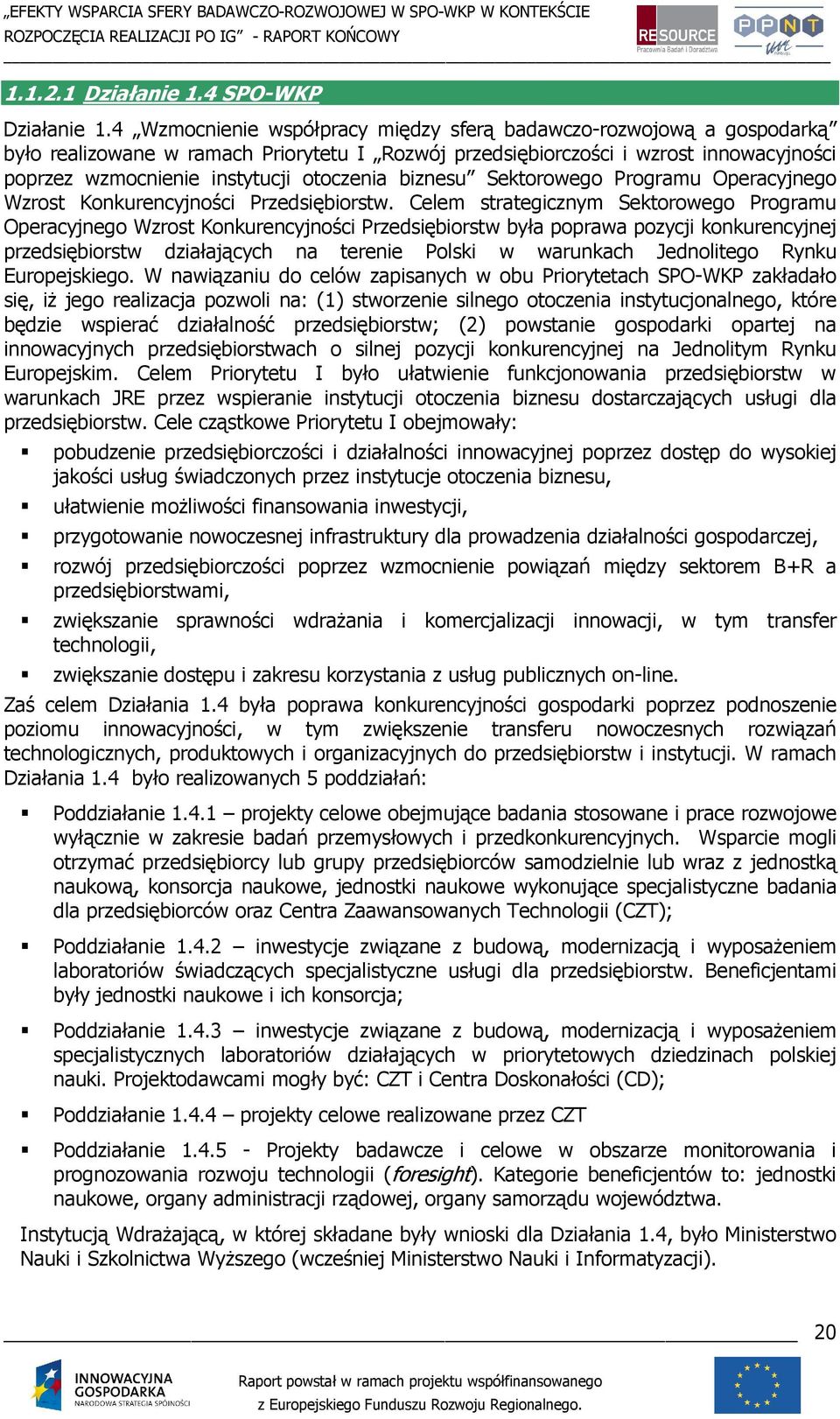 biznesu Sektorowego Programu Operacyjnego Wzrost Konkurencyjności Przedsiębiorstw.