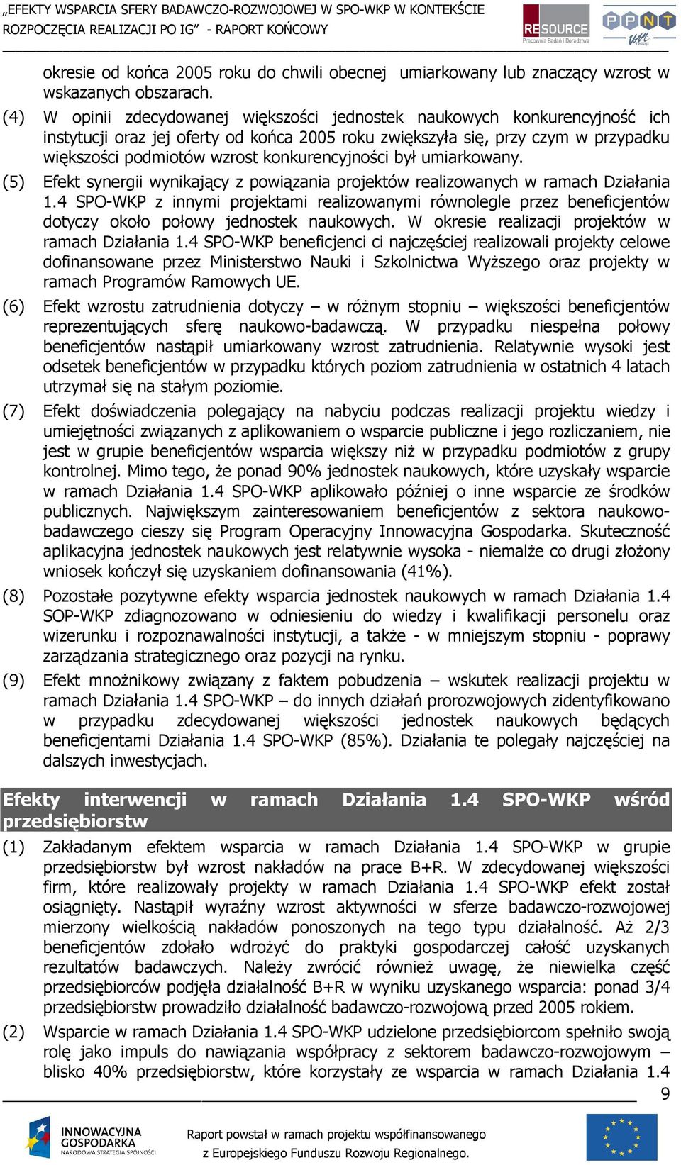 konkurencyjności był umiarkowany. (5) Efekt synergii wynikający z powiązania projektów realizowanych w ramach Działania 1.