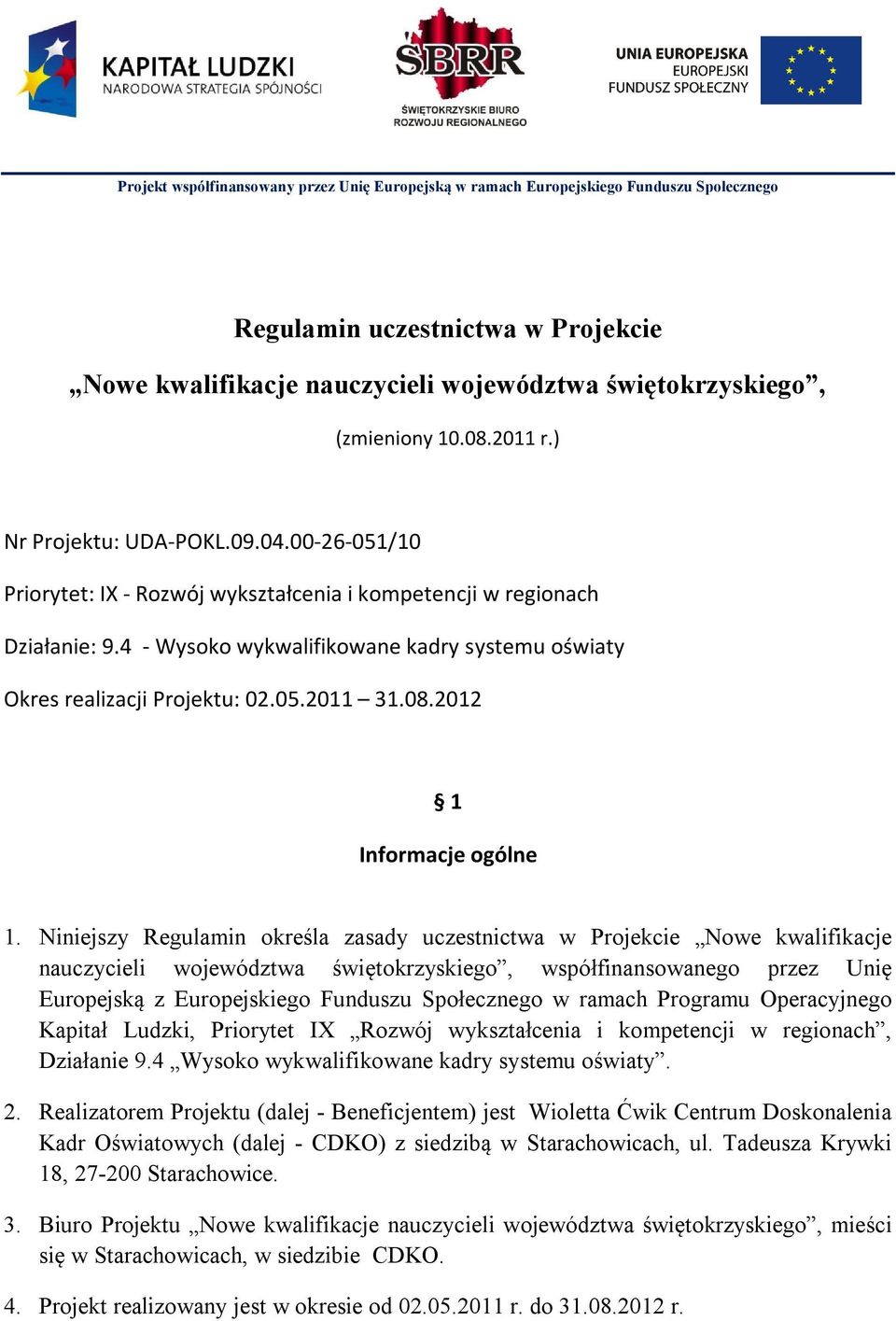 4 - Wysoko wykwalifikowane kadry systemu oświaty Okres realizacji Projektu: 02.05.2011 31.08.2012 1 Informacje ogólne 1.