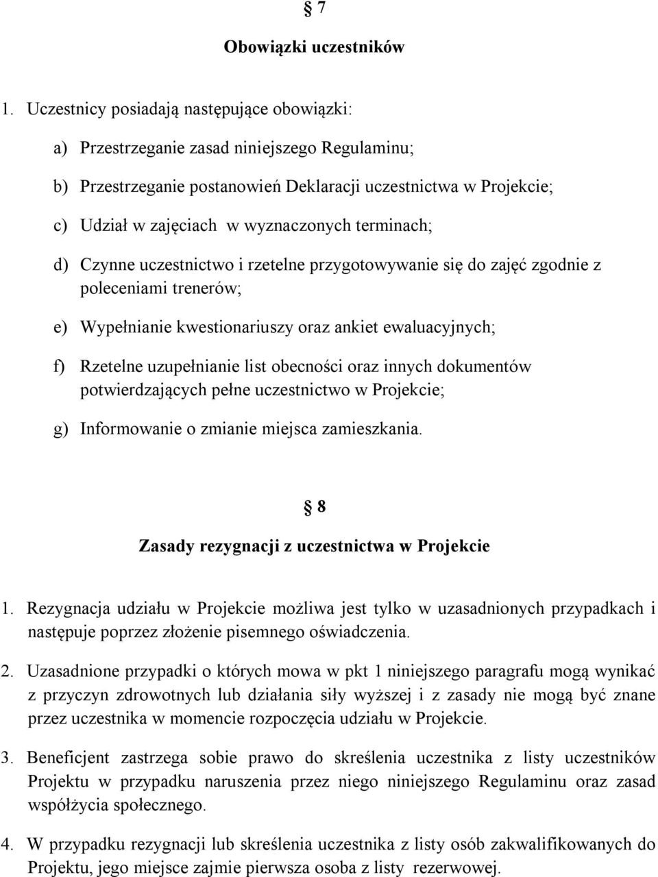 terminach; d) Czynne uczestnictwo i rzetelne przygotowywanie się do zajęć zgodnie z poleceniami trenerów; e) Wypełnianie kwestionariuszy oraz ankiet ewaluacyjnych; f) Rzetelne uzupełnianie list