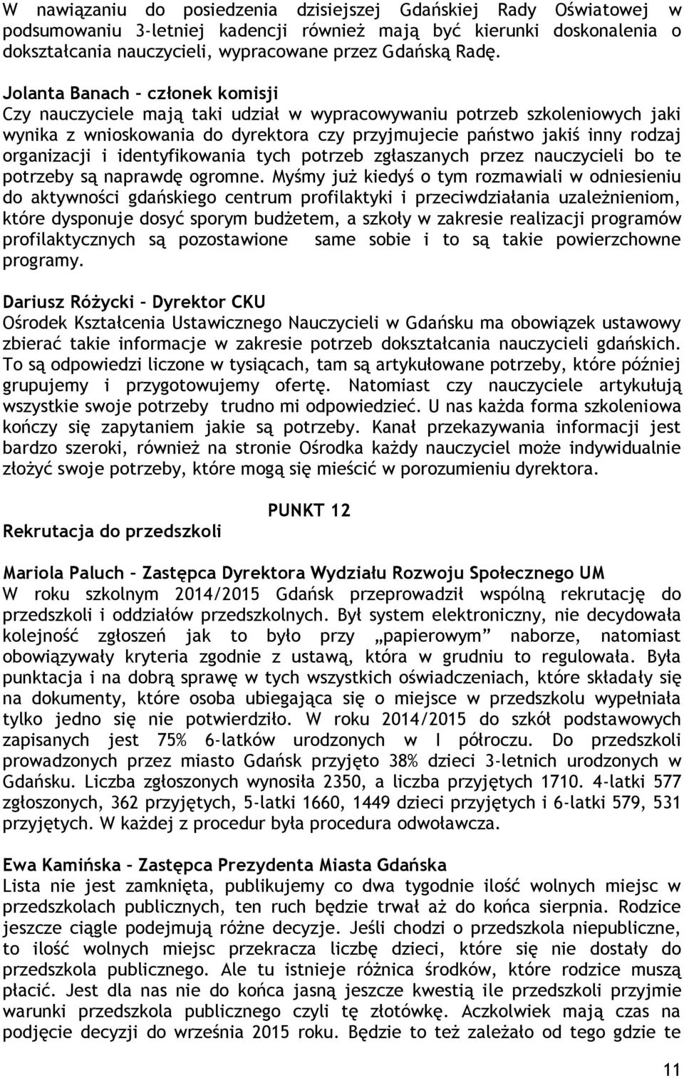 identyfikowania tych potrzeb zgłaszanych przez nauczycieli bo te potrzeby są naprawdę ogromne.