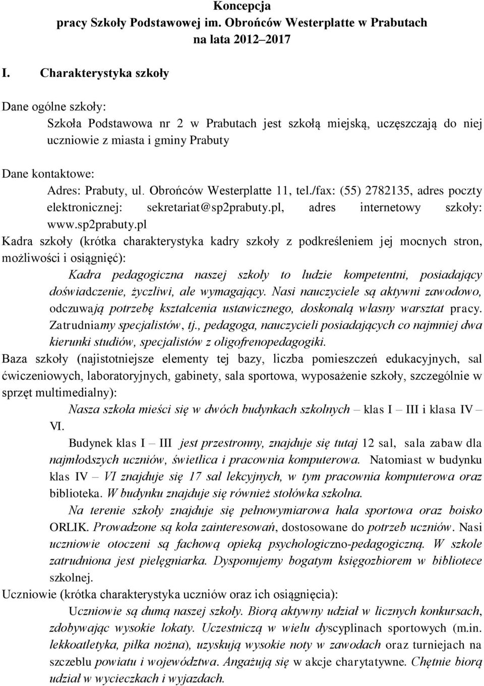 Obrońców Westerplatte 11, tel./fax: (55) 2782135, adres poczty elektronicznej: sekretariat@sp2prabuty.