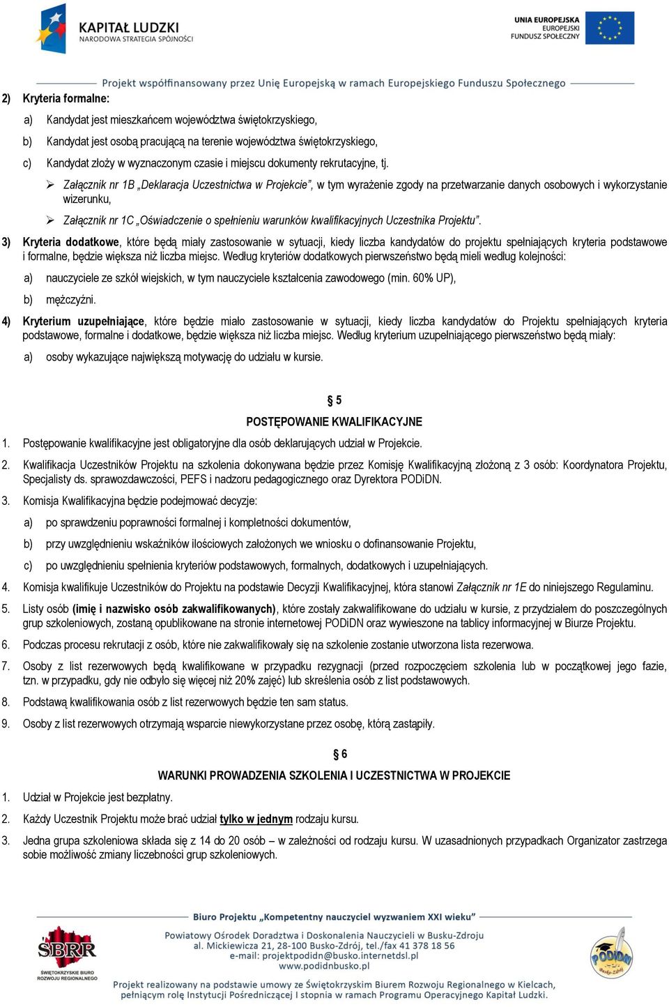 Załącznik nr 1B Deklaracja Uczestnictwa w Projekcie, w tym wyrażenie zgody na przetwarzanie danych osobowych i wykorzystanie wizerunku, Załącznik nr 1C Oświadczenie o spełnieniu warunków