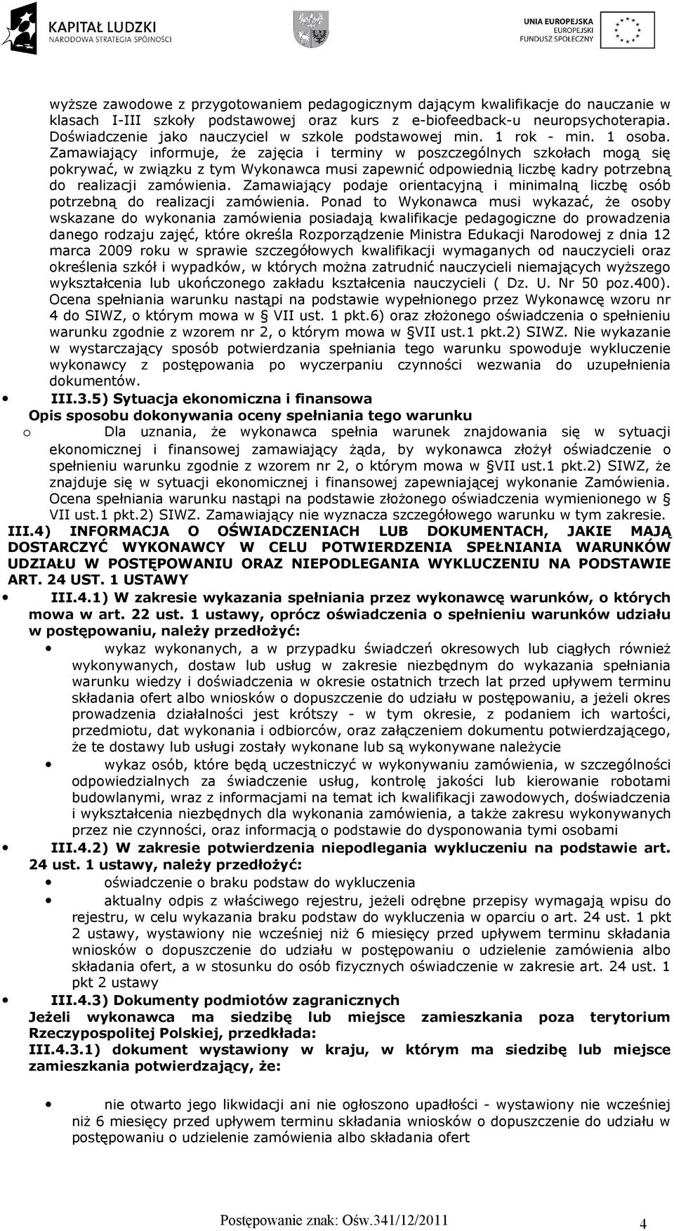 Zamawiający infrmuje, że zajęcia i terminy w pszczególnych szkłach mgą się pkrywać, w związku z tym Wyknawca musi zapewnić dpwiednią liczbę kadry ptrzebną d realizacji zamówienia.