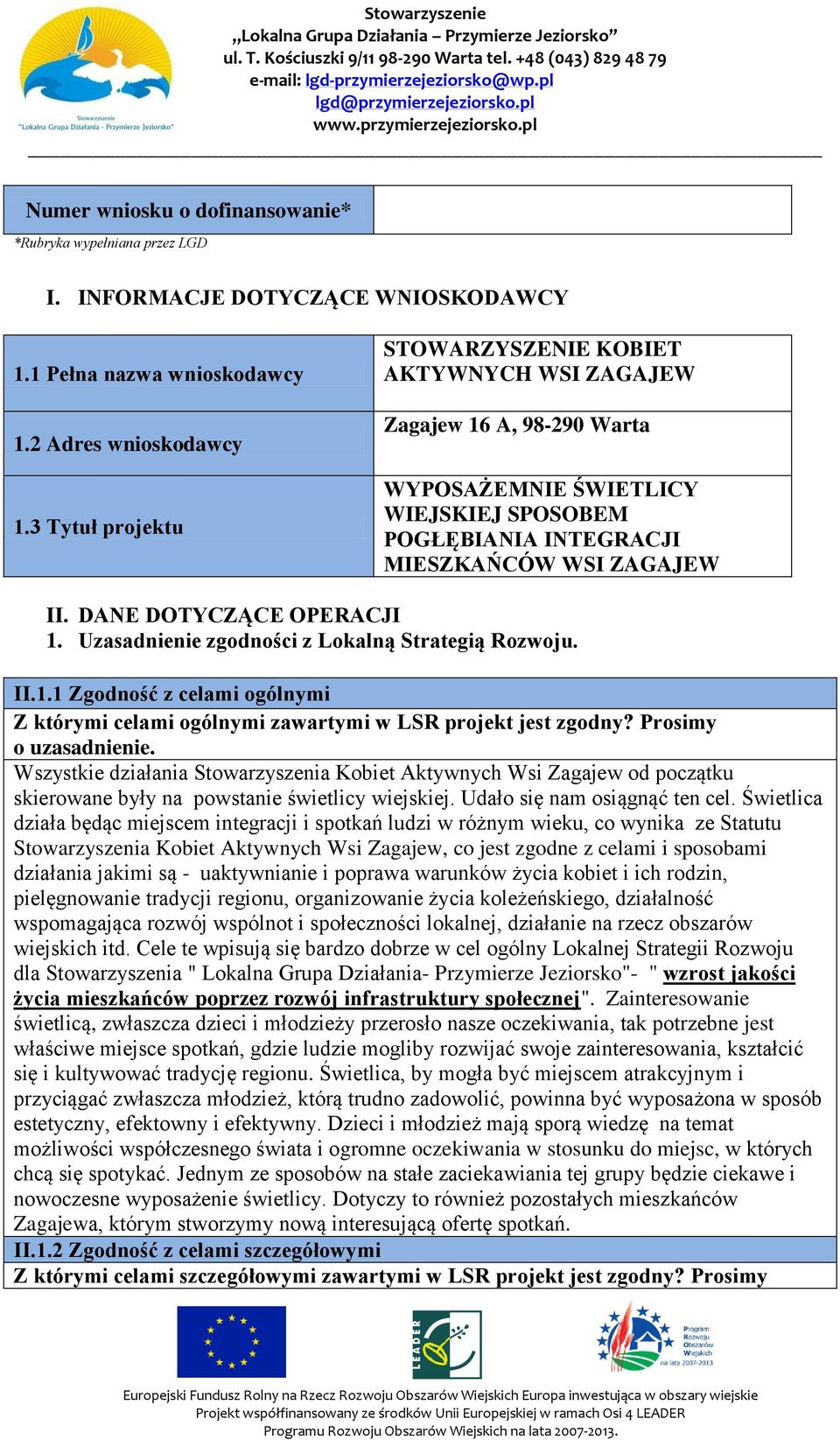 DANE DOTYCZĄCE OPERACJI 1. Uzasadnienie zgodności z Lokalną Strategią Rozwoju. II.1.1 Zgodność z celami ogólnymi Z którymi celami ogólnymi zawartymi w LSR projekt jest zgodny? Prosimy o uzasadnienie.