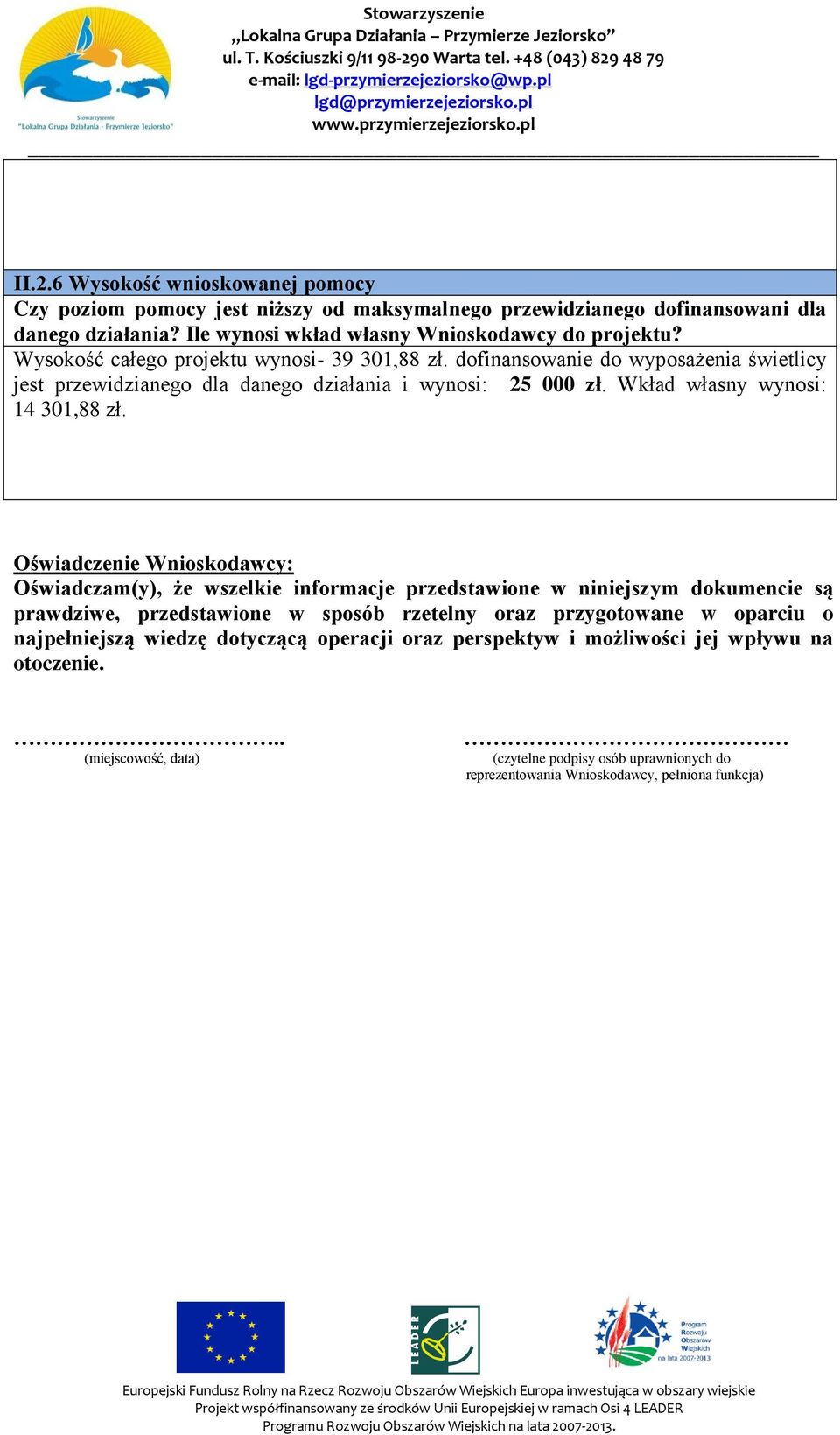 Oświadczenie Wnioskodawcy: Oświadczam(y), że wszelkie informacje przedstawione w niniejszym dokumencie są prawdziwe, przedstawione w sposób rzetelny oraz przygotowane w oparciu o