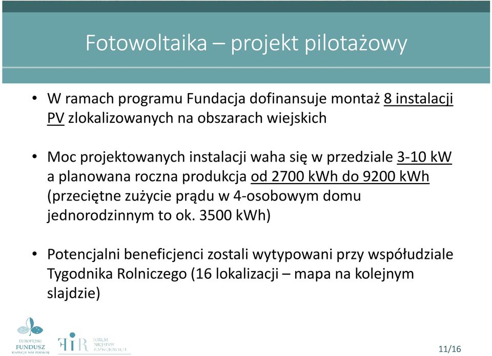 2700 kwh do 9200 kwh (przeciętne zużycie prądu w 4-osobowym domu jednorodzinnym to ok.