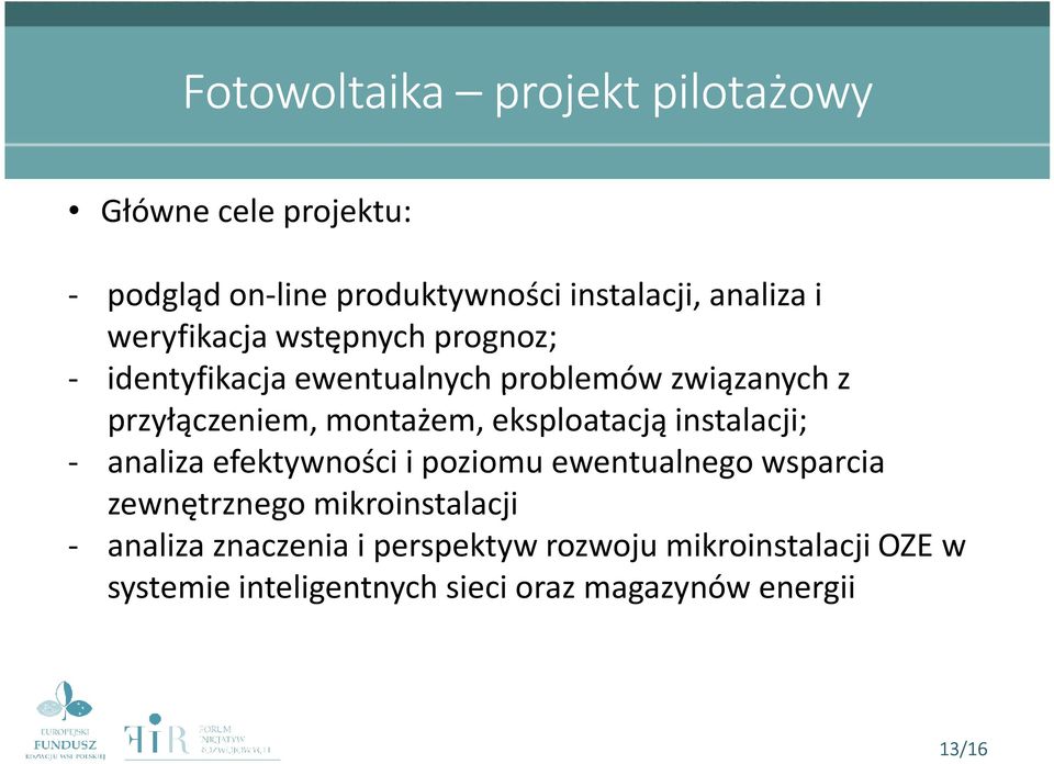 eksploatacją instalacji; - analiza efektywności i poziomu ewentualnego wsparcia zewnętrznego mikroinstalacji -