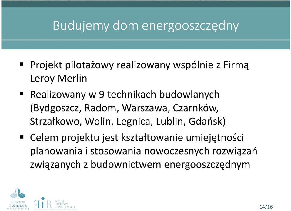 Strzałkowo, Wolin, Legnica, Lublin, Gdańsk) Celem projektu jest kształtowanie