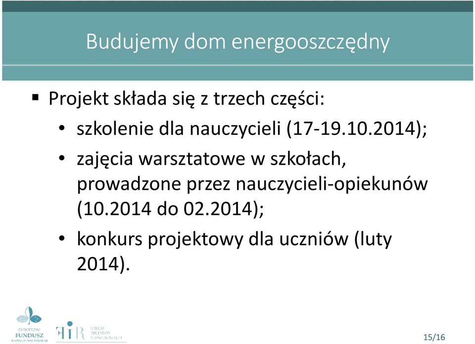 2014); zajęcia warsztatowe w szkołach, prowadzone przez