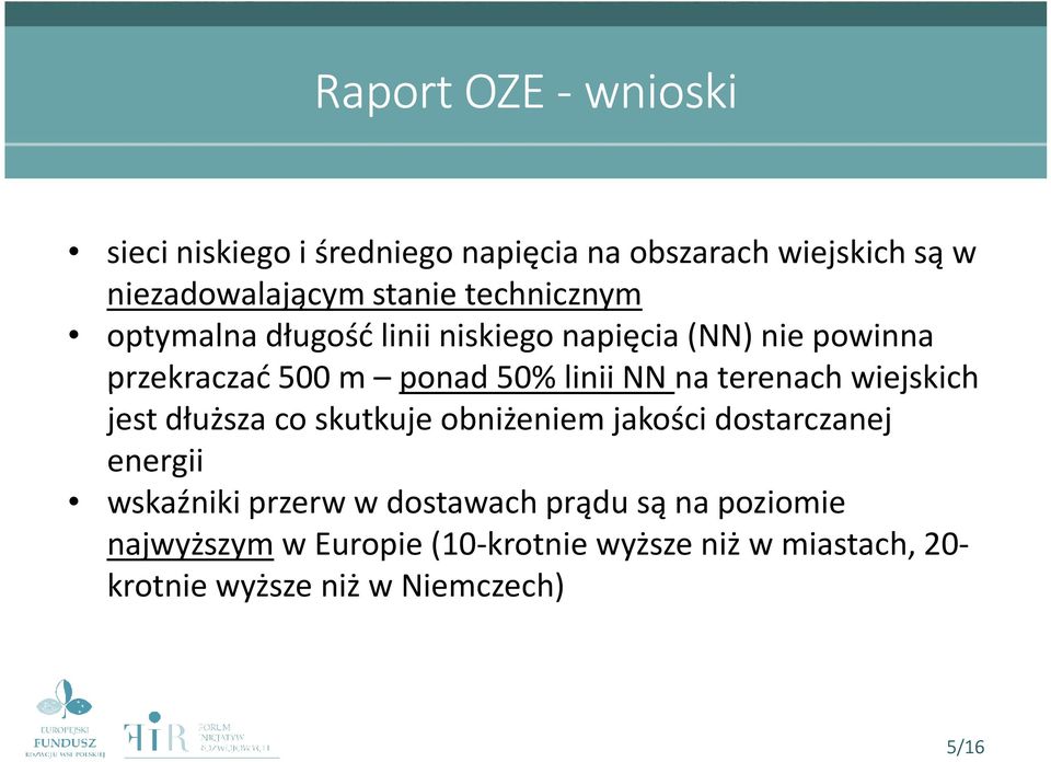 terenach wiejskich jest dłuższa co skutkuje obniżeniem jakości dostarczanej energii wskaźniki przerw w dostawach