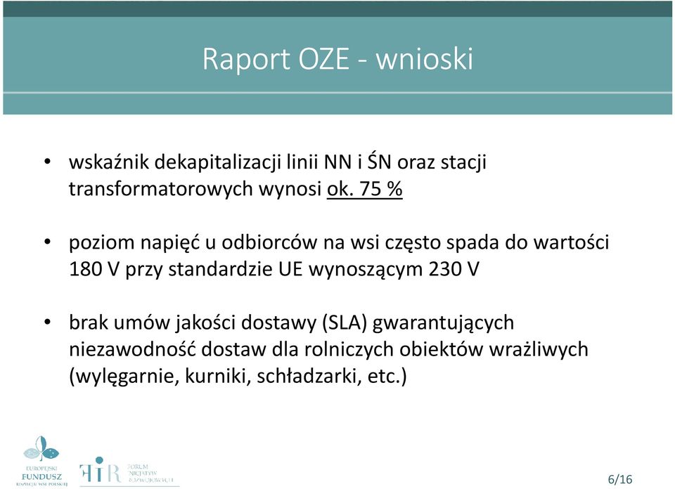 75 % poziom napięć u odbiorców na wsi często spada do wartości 180 V przy standardzie UE