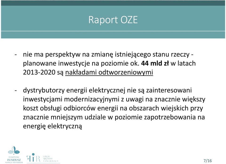 zainteresowani inwestycjami modernizacyjnymi z uwagi na znacznie większy koszt obsługi odbiorców energii