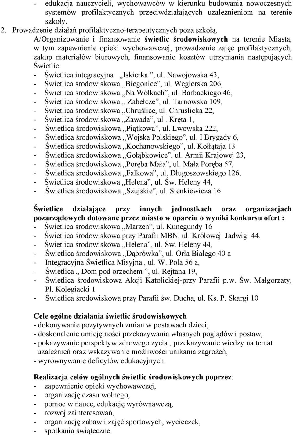 A/Organizowanie i finansowanie świetlic środowiskowych na terenie Miasta, w tym zapewnienie opieki wychowawczej, prowadzenie zajęć profilaktycznych, zakup materiałów biurowych, finansowanie kosztów