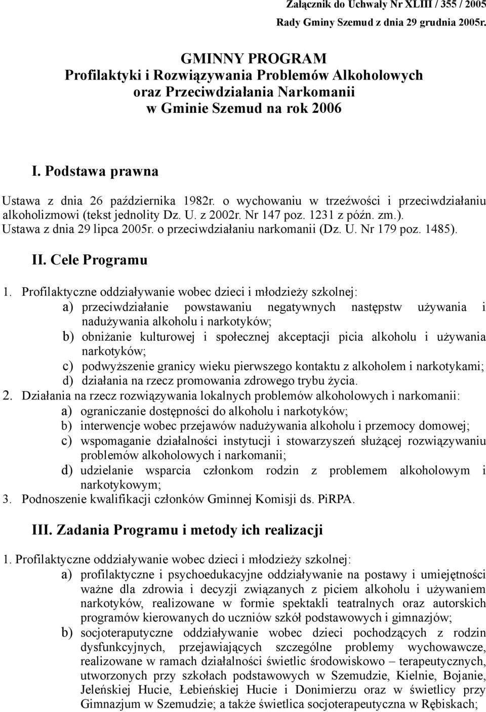 o wychowaniu w trzeźwości i przeciwdziałaniu alkoholizmowi (tekst jednolity Dz. U. z 2002r. Nr 147 poz. 1231 z późn. zm.). Ustawa z dnia 29 lipca 2005r. o przeciwdziałaniu narkomanii (Dz. U. Nr 179 poz.