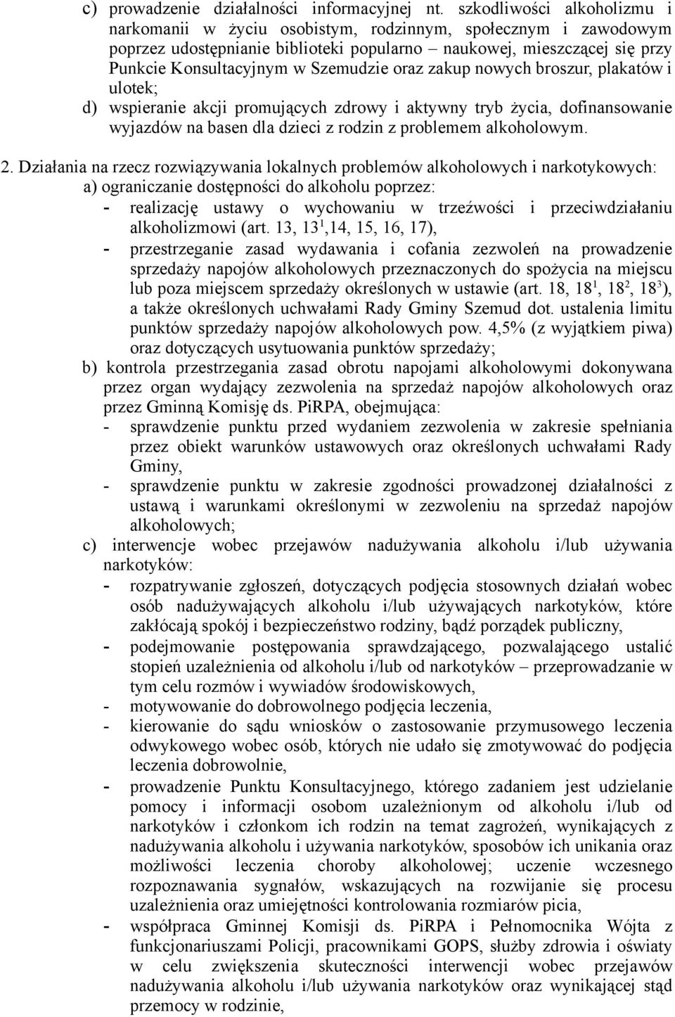 oraz zakup nowych broszur, plakatów i ulotek; d) wspieranie akcji promujących zdrowy i aktywny tryb życia, dofinansowanie wyjazdów na basen dla dzieci z rodzin z problemem alkoholowym. 2.