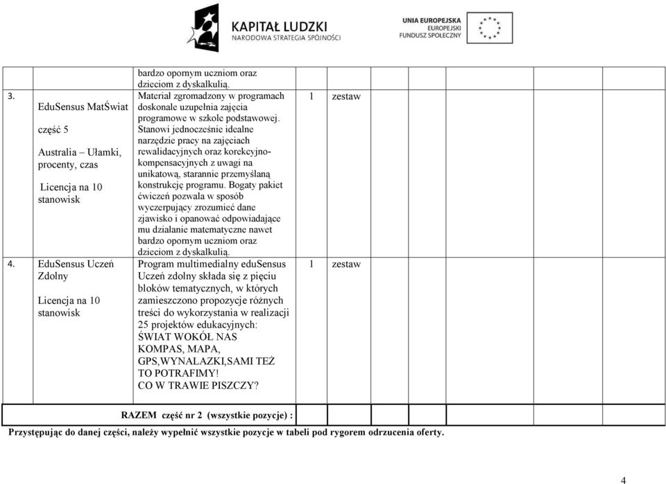 Stanowi jednocześnie idealne narzędzie pracy na zajęciach rewalidacyjnych oraz korekcyjnokompensacyjnych z uwagi na unikatową, starannie przemyślaną konstrukcję programu.