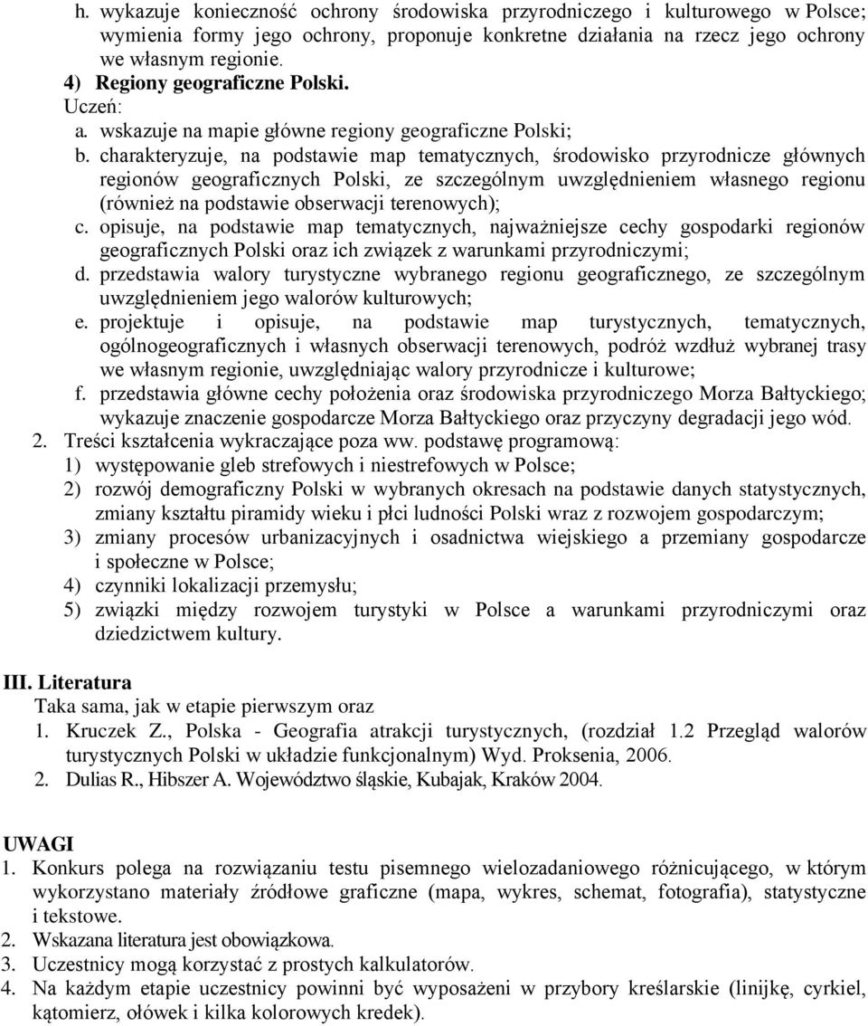 charakteryzuje, na podstawie map tematycznych, środowisko przyrodnicze głównych regionów geograficznych Polski, ze szczególnym uwzględnieniem własnego regionu (również na podstawie obserwacji