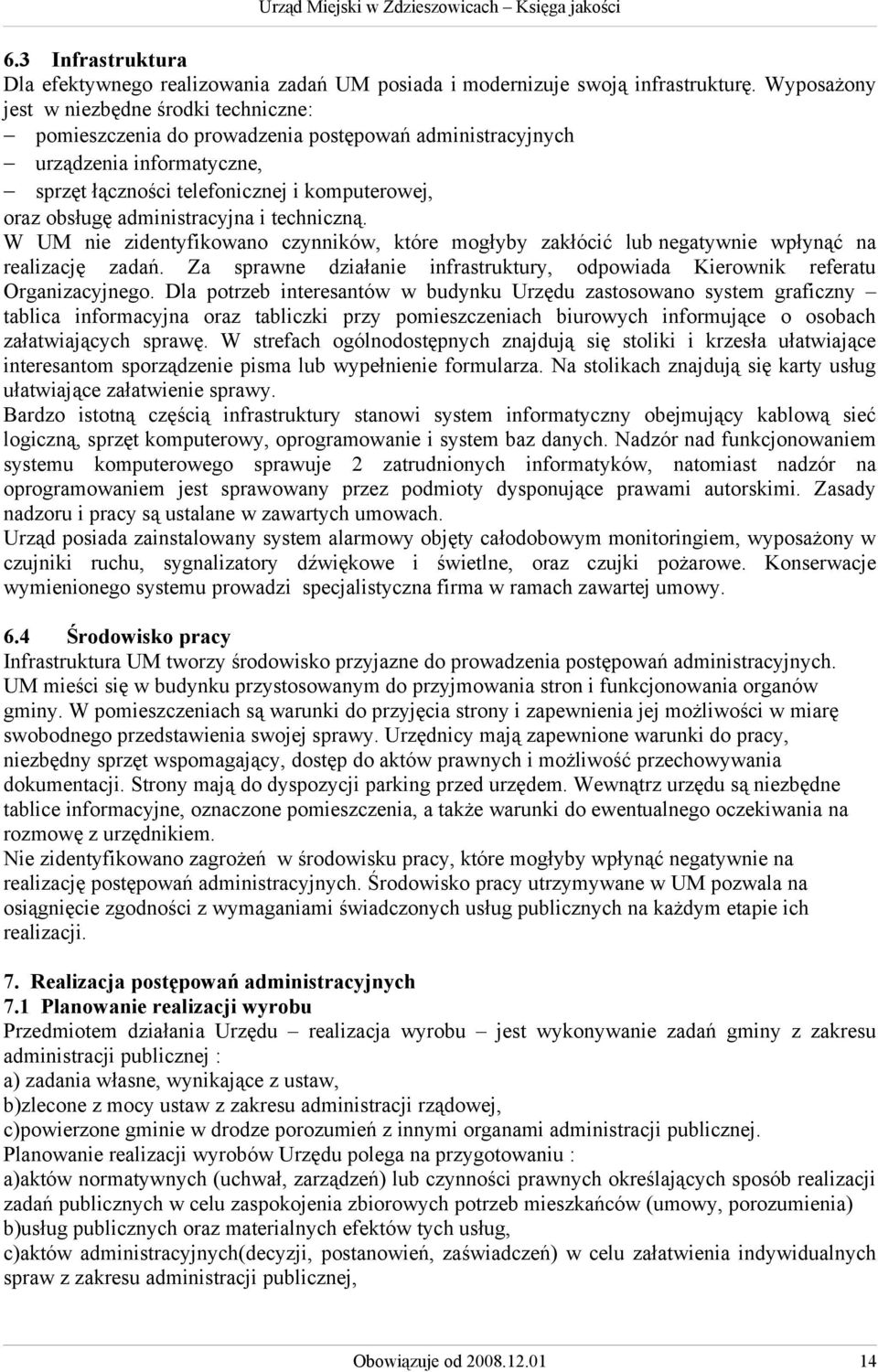 administracyjna i techniczną. W UM nie zidentyfikowano czynników, które mogłyby zakłócić lub negatywnie wpłynąć na realizację zadań.