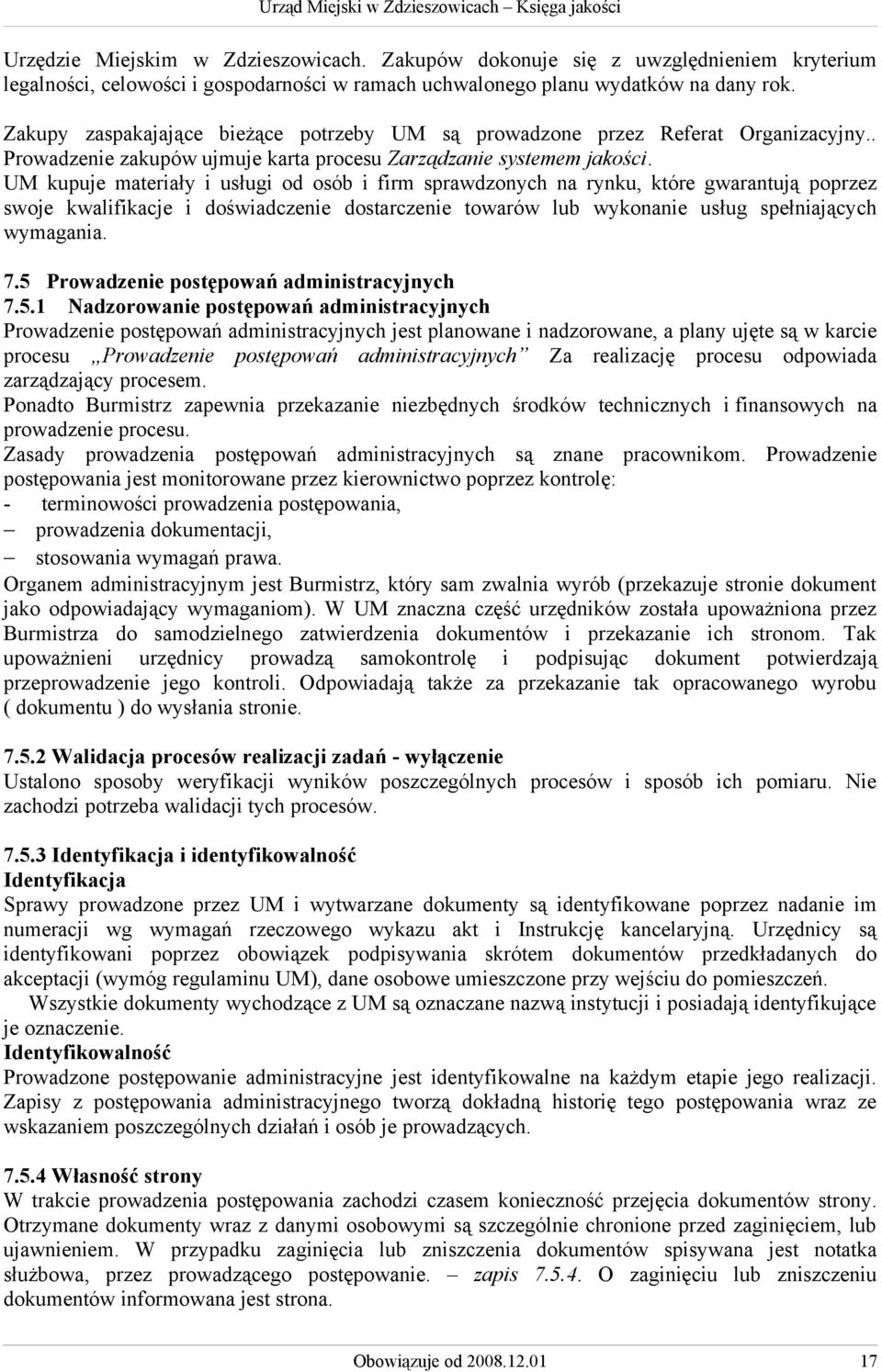 UM kupuje materiały i usługi od osób i firm sprawdzonych na rynku, które gwarantują poprzez swoje kwalifikacje i doświadczenie dostarczenie towarów lub wykonanie usług spełniających wymagania. 7.