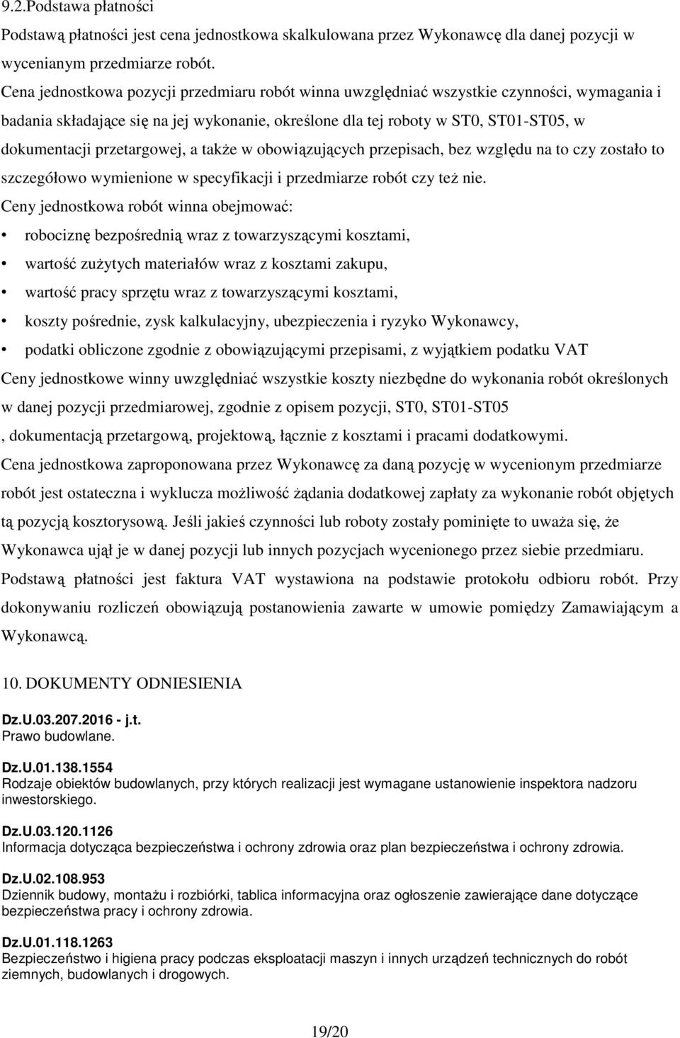 przetargowej, a takŝe w obowiązujących przepisach, bez względu na to czy zostało to szczegółowo wymienione w specyfikacji i przedmiarze robót czy teŝ nie.