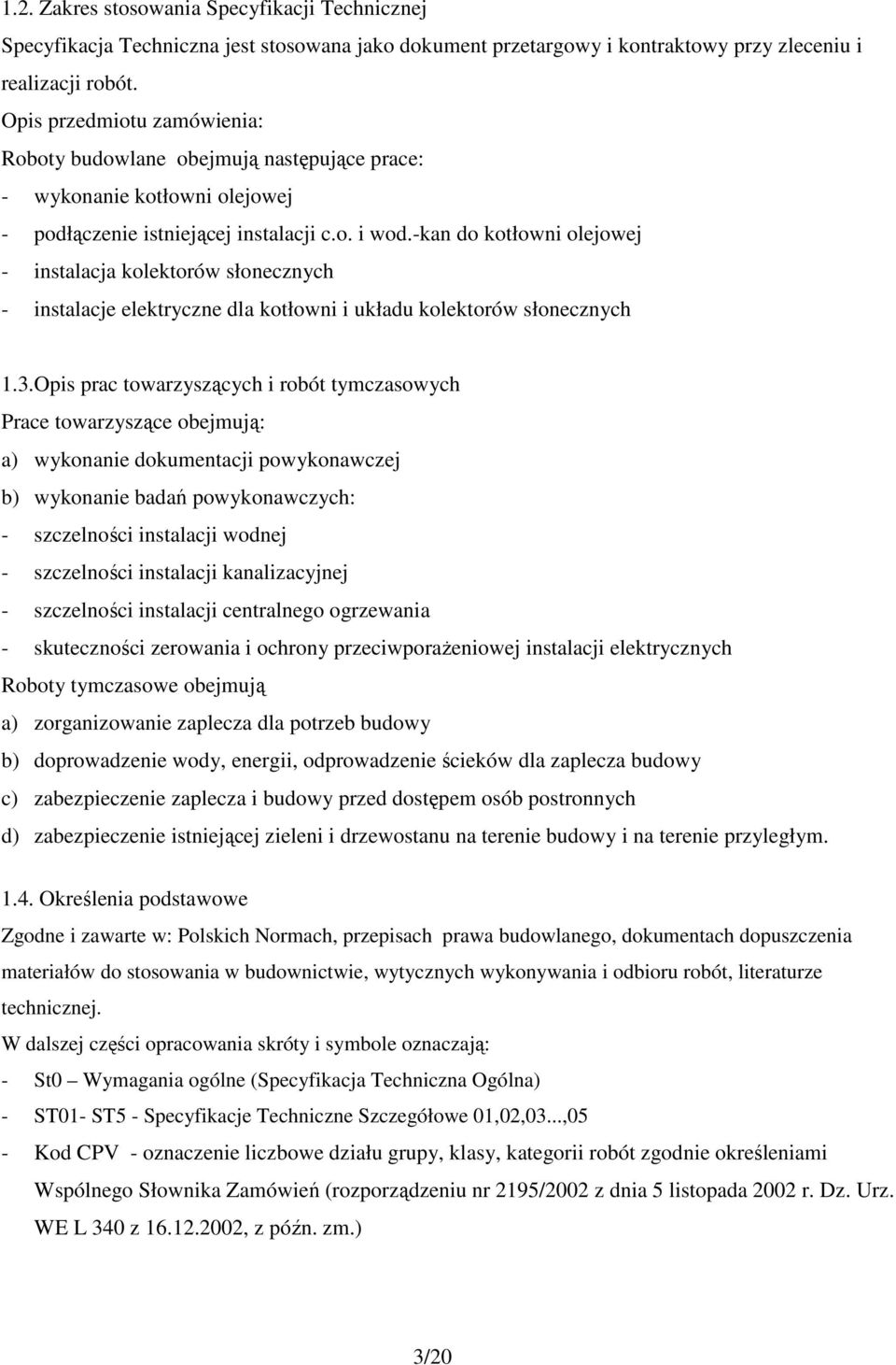 -kan do kotłowni olejowej - instalacja kolektorów słonecznych - instalacje elektryczne dla kotłowni i układu kolektorów słonecznych 1.3.