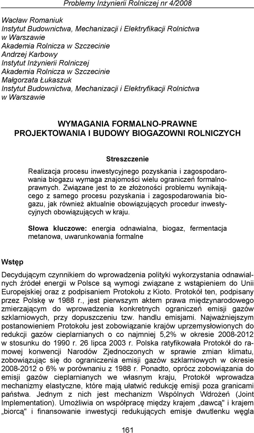 ROLNICZYCH Streszczenie Realizacja procesu inwestycyjnego pozyskania i zagospodarowania biogazu wymaga znajomości wielu ograniczeń formalnoprawnych.