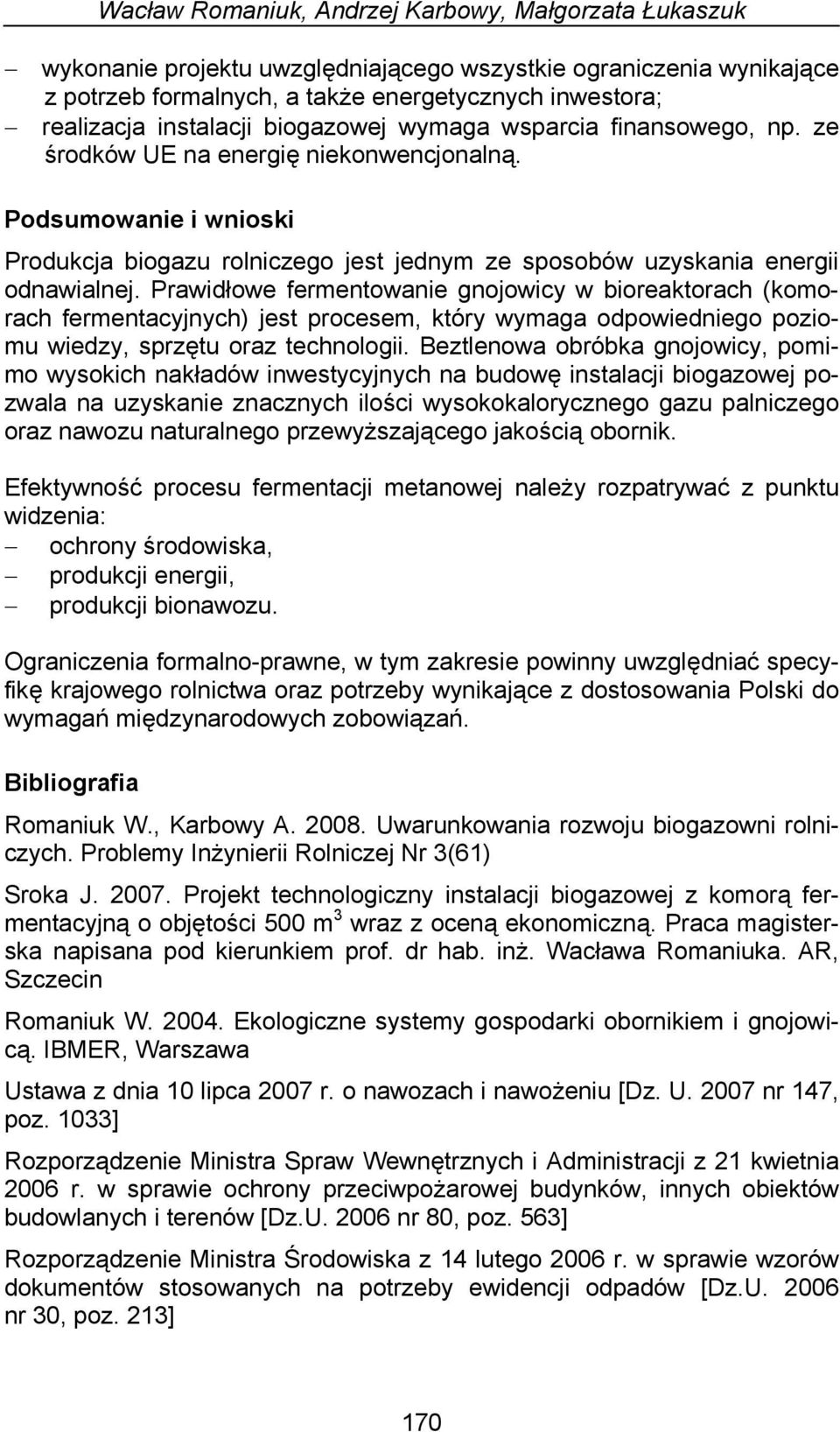 Podsumowanie i wnioski Produkcja biogazu rolniczego jest jednym ze sposobów uzyskania energii odnawialnej.